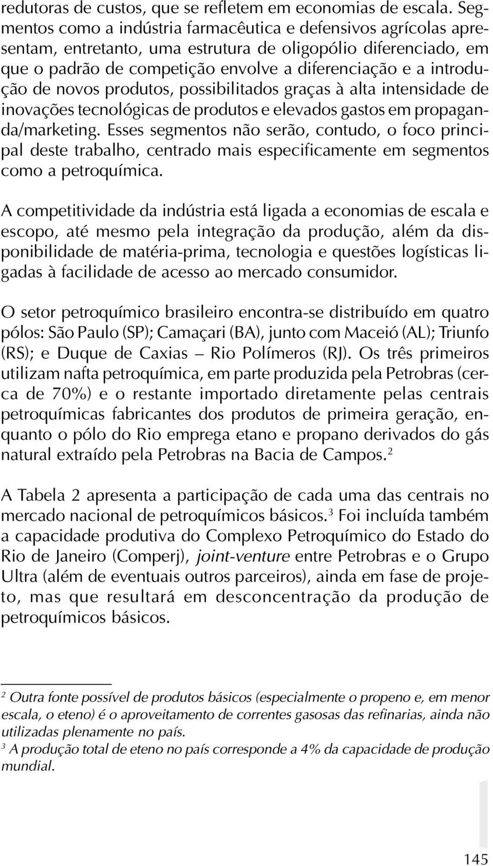 de novos produtos, possibilitados graças à alta intensidade de inovações tecnológicas de produtos e elevados gastos em propaganda/marketing.