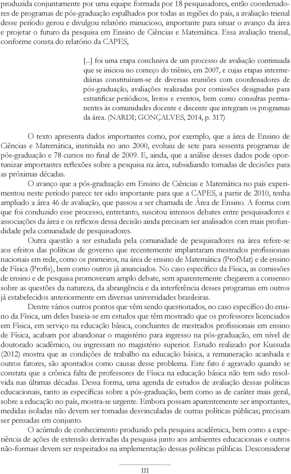 Essa avaliação trienal, conforme consta do relatório da CAPES, [.