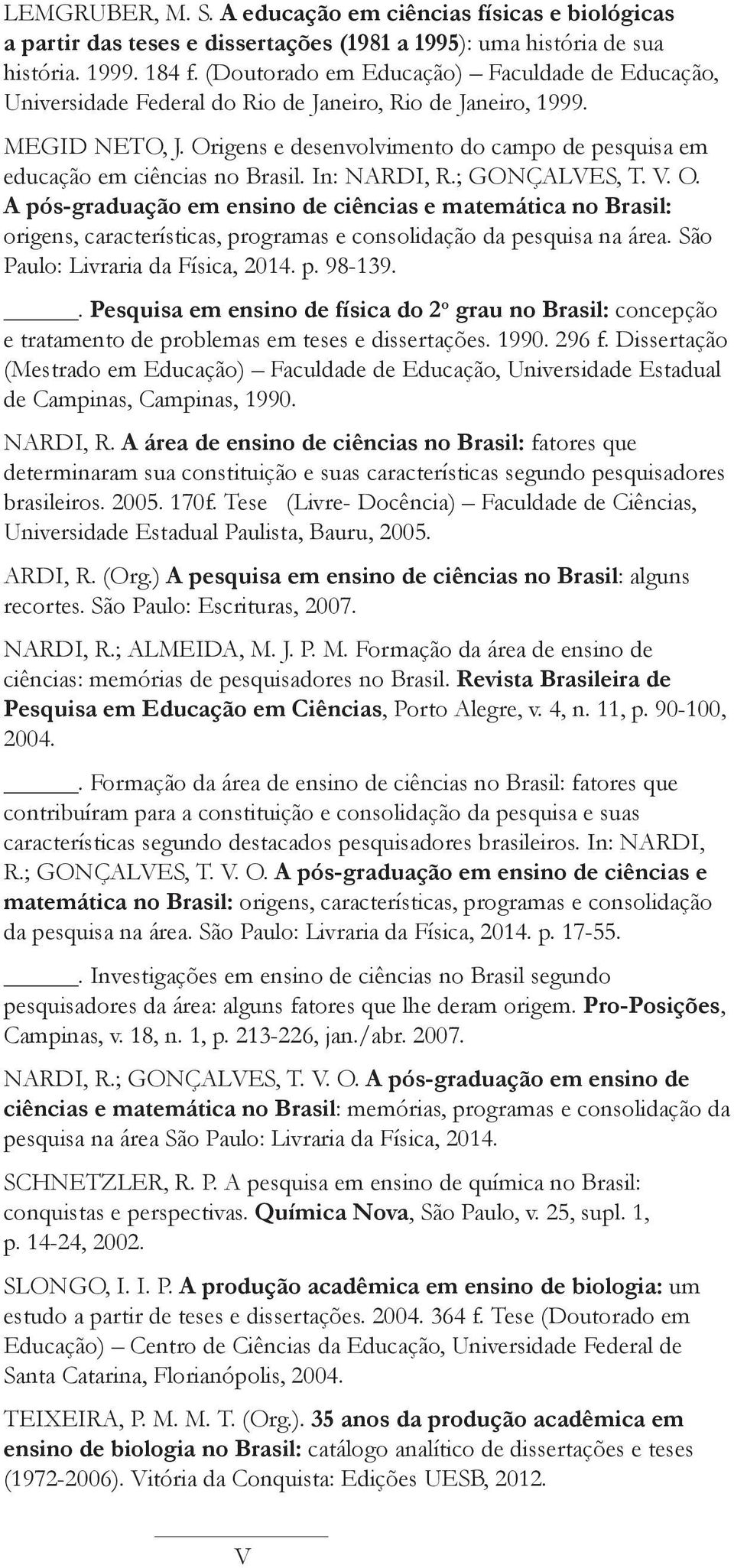 Origens e desenvolvimento do campo de pesquisa em educação em ciências no Brasil. In: NARDI, R.; GONÇALVES, T. V. O.