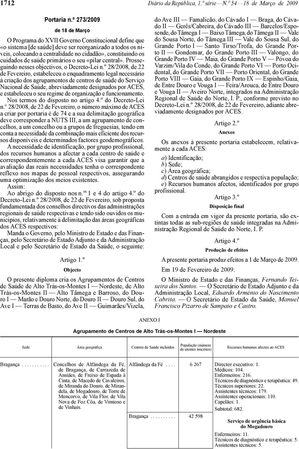 cuidados de saúde primários o seu «pilar central». Prosseguindo nesses objectivos, o Decreto -Lei n.