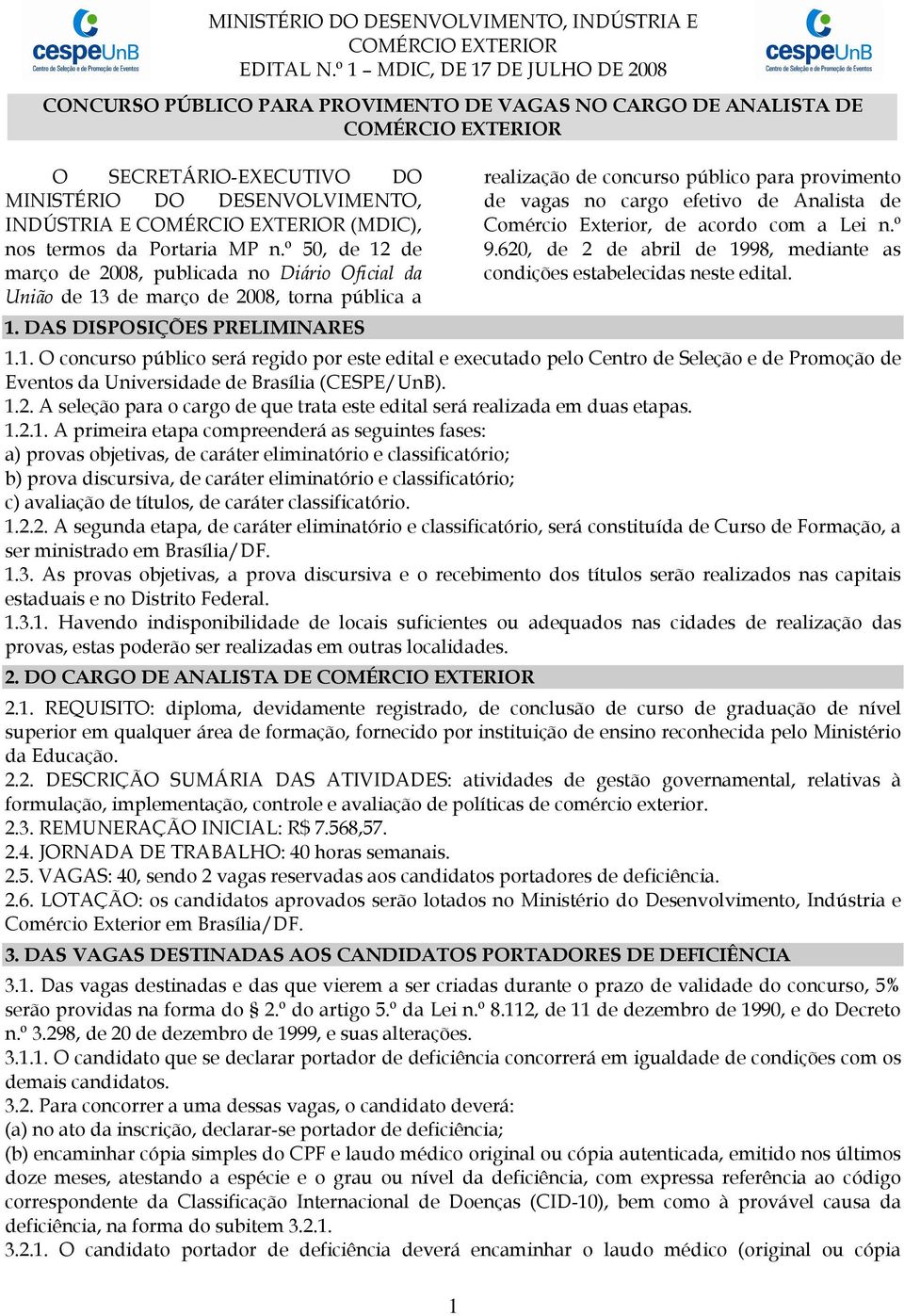 EXTERIOR (MDIC), nos termos da Portaria MP n.º 50, de 12 de março de 2008, publicada no Diário Oficial da União de 13 de março de 2008, torna pública a 1.