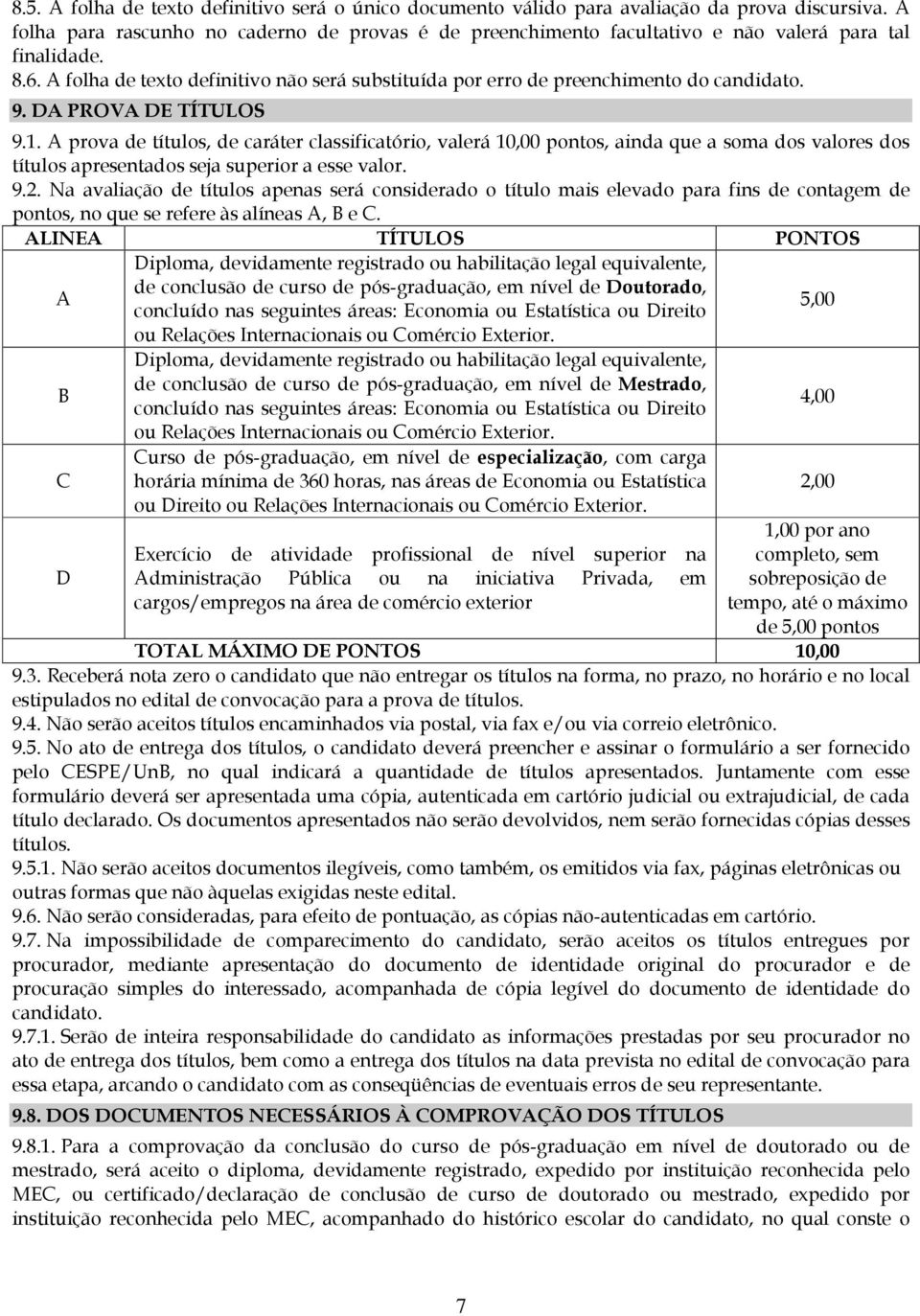A folha de texto definitivo não será substituída por erro de preenchimento do candidato. 9. DA PROVA DE TÍTULOS 9.1.