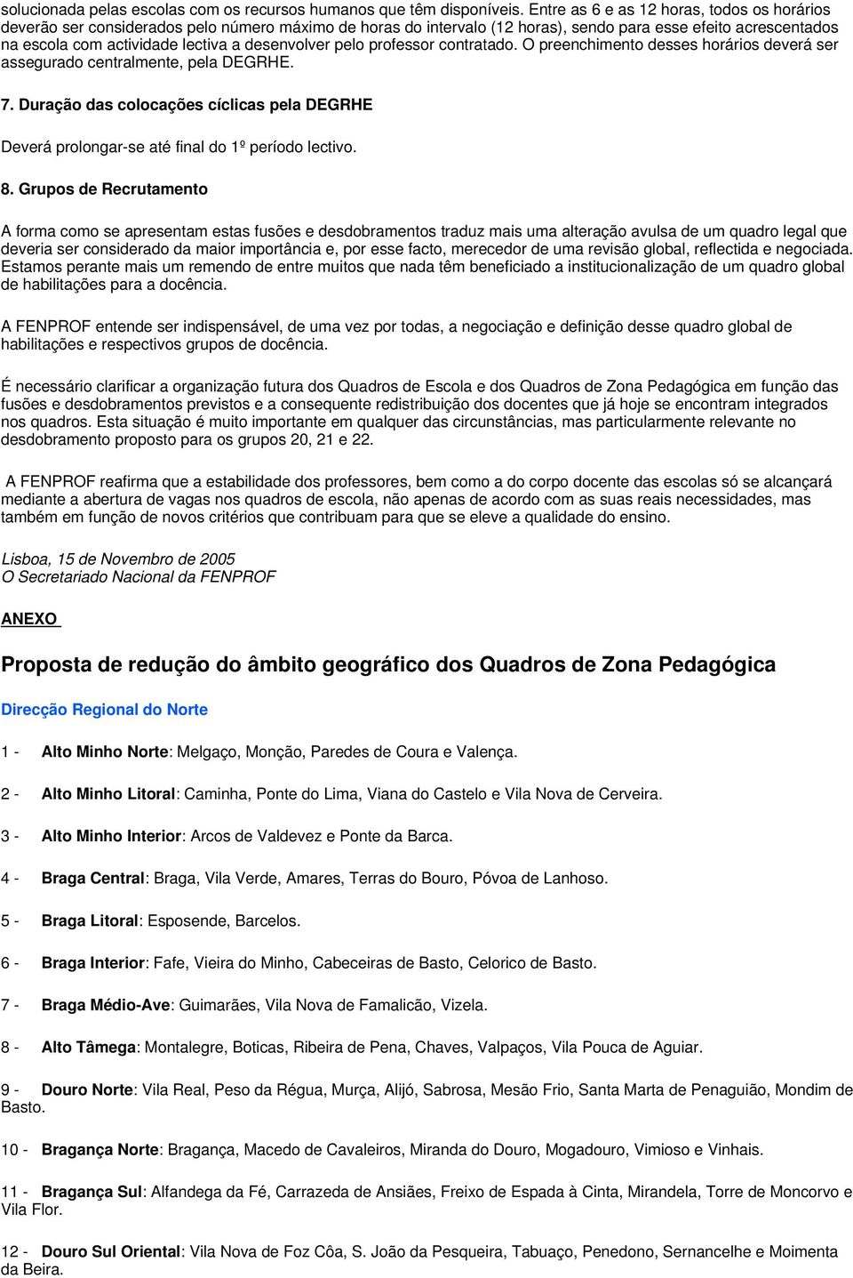 desenvolver pelo professor contratado. O preenchimento desses horários deverá ser assegurado centralmente, pela DEGRHE. 7.