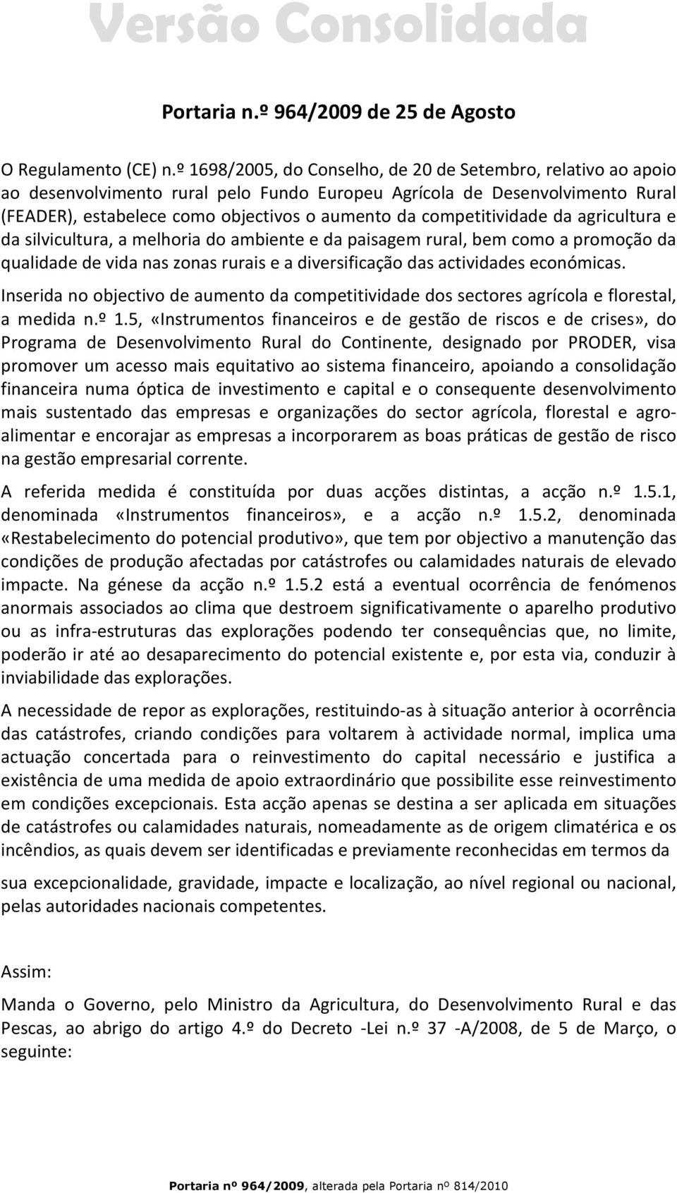 competitividade da agricultura e da silvicultura, a melhoria do ambiente e da paisagem rural, bem como a promoção da qualidade de vida nas zonas rurais e a diversificação das actividades económicas.