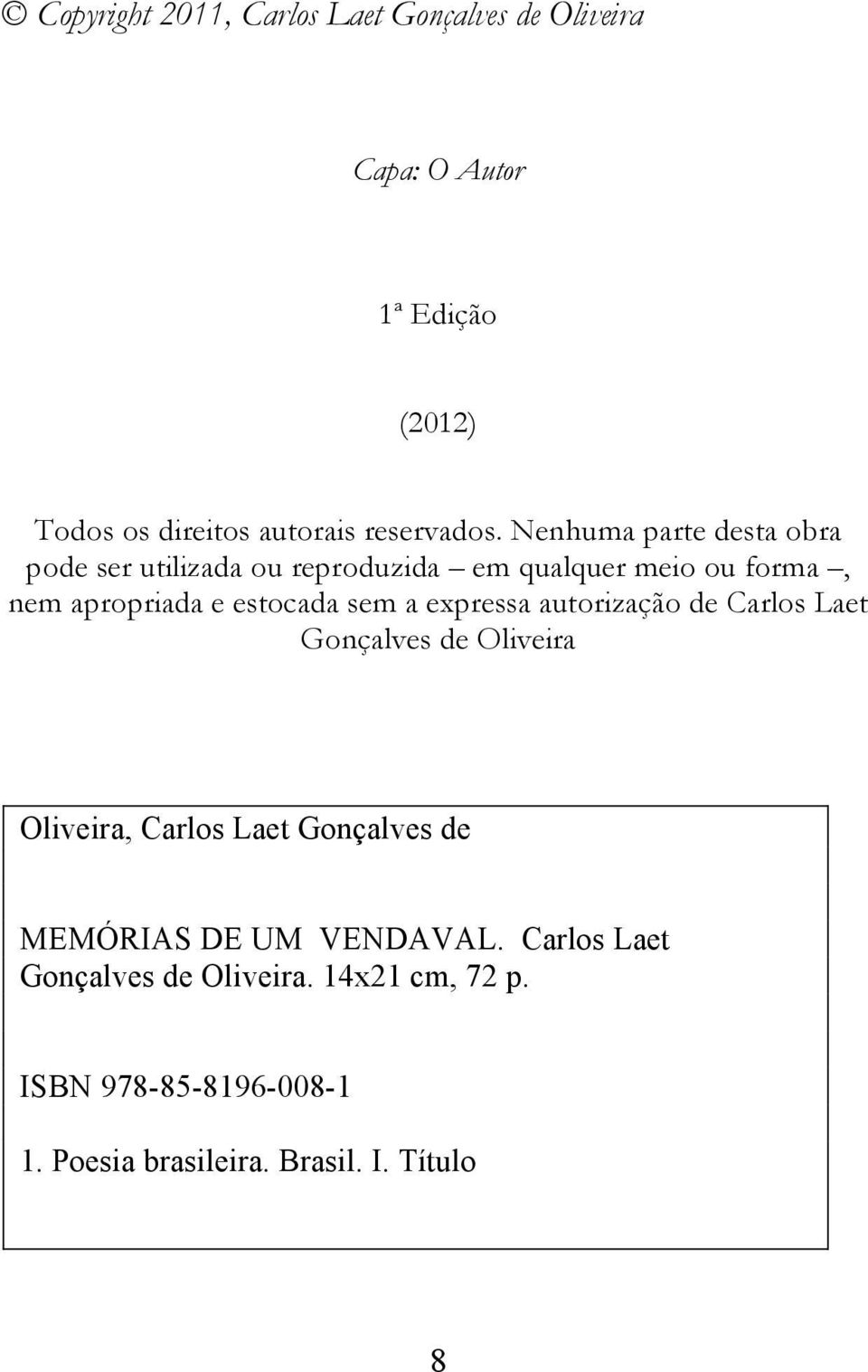 Nenhuma parte desta obra pode ser utilizada ou reproduzida em qualquer meio ou forma, nem apropriada e estocada sem a