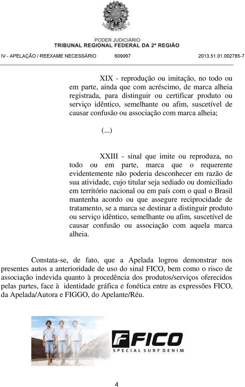 ..) XXIII - sinal que imite ou reproduza, no todo ou em parte, marca que o requerente evidentemente não poderia desconhecer em razão de sua atividade, cujo titular seja sediado ou domiciliado em