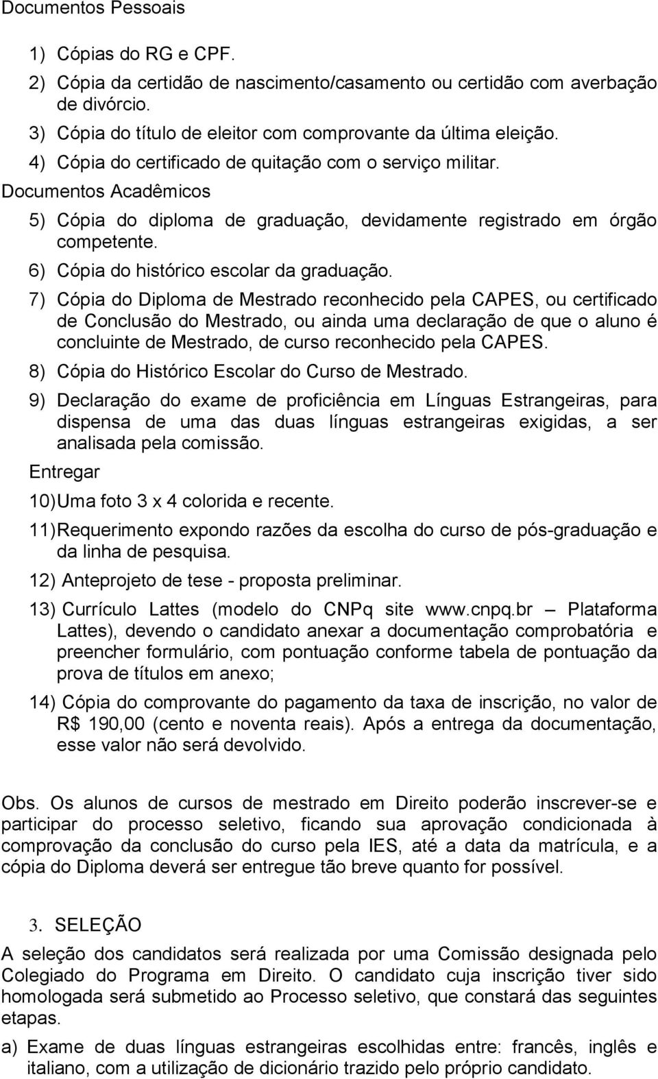 6) Cópia do histórico escolar da graduação.