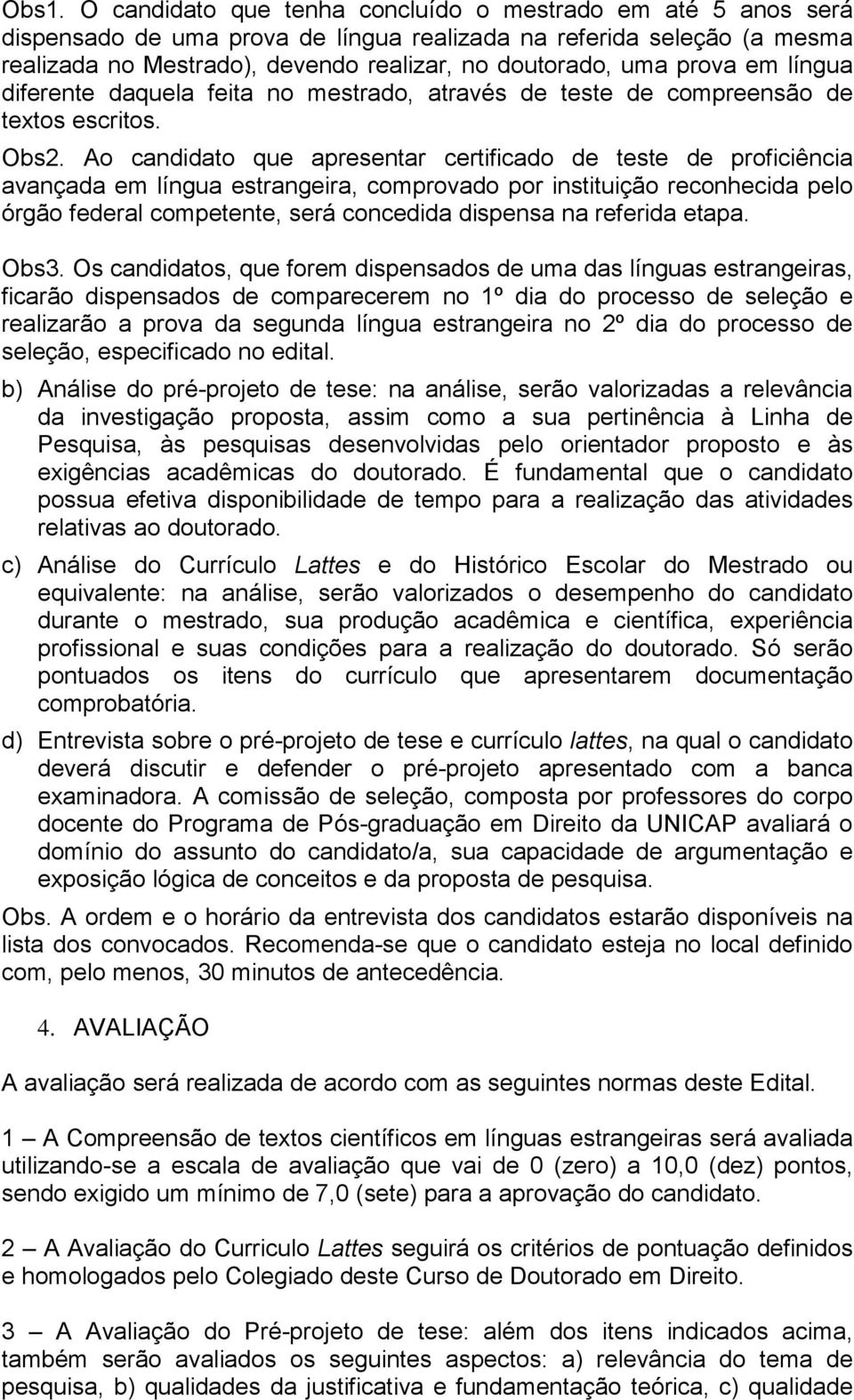 Ao candidato que apresentar certificado de teste de proficiência avançada em língua estrangeira, comprovado por instituição reconhecida pelo órgão federal competente, será concedida dispensa na