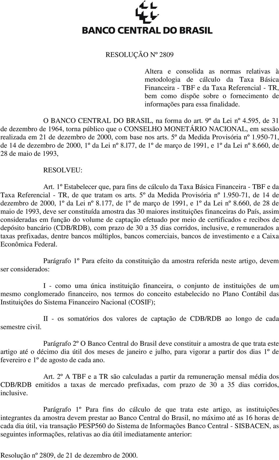 595, de 31 de dezembro de 1964, torna público que o CONSELHO MONETÁRIO NACIONAL, em sessão realizada em 21 de dezembro de 2000, com base nos arts. 5º da Medida Provisória nº 1.