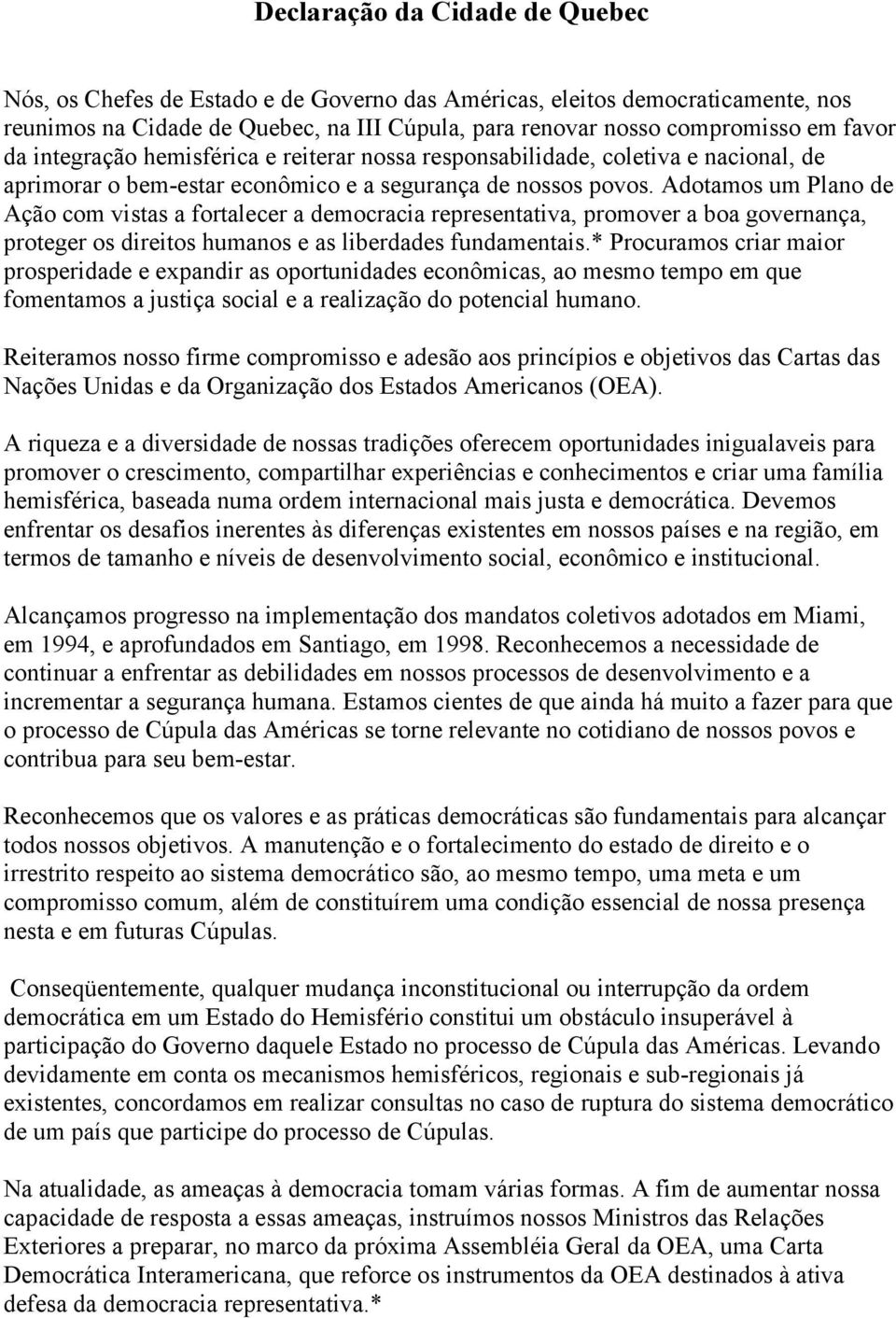 Adotamos um Plano de Ação com vistas a fortalecer a democracia representativa, promover a boa governança, proteger os direitos humanos e as liberdades fundamentais.