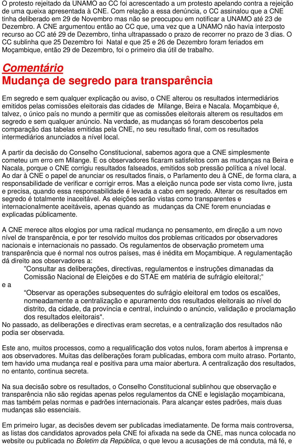 A CNE argumentou então ao CC que, uma vez que a UNAMO não havia interposto recurso ao CC até 29 de Dezembro, tinha ultrapassado o prazo de recorrer no prazo de 3 dias.