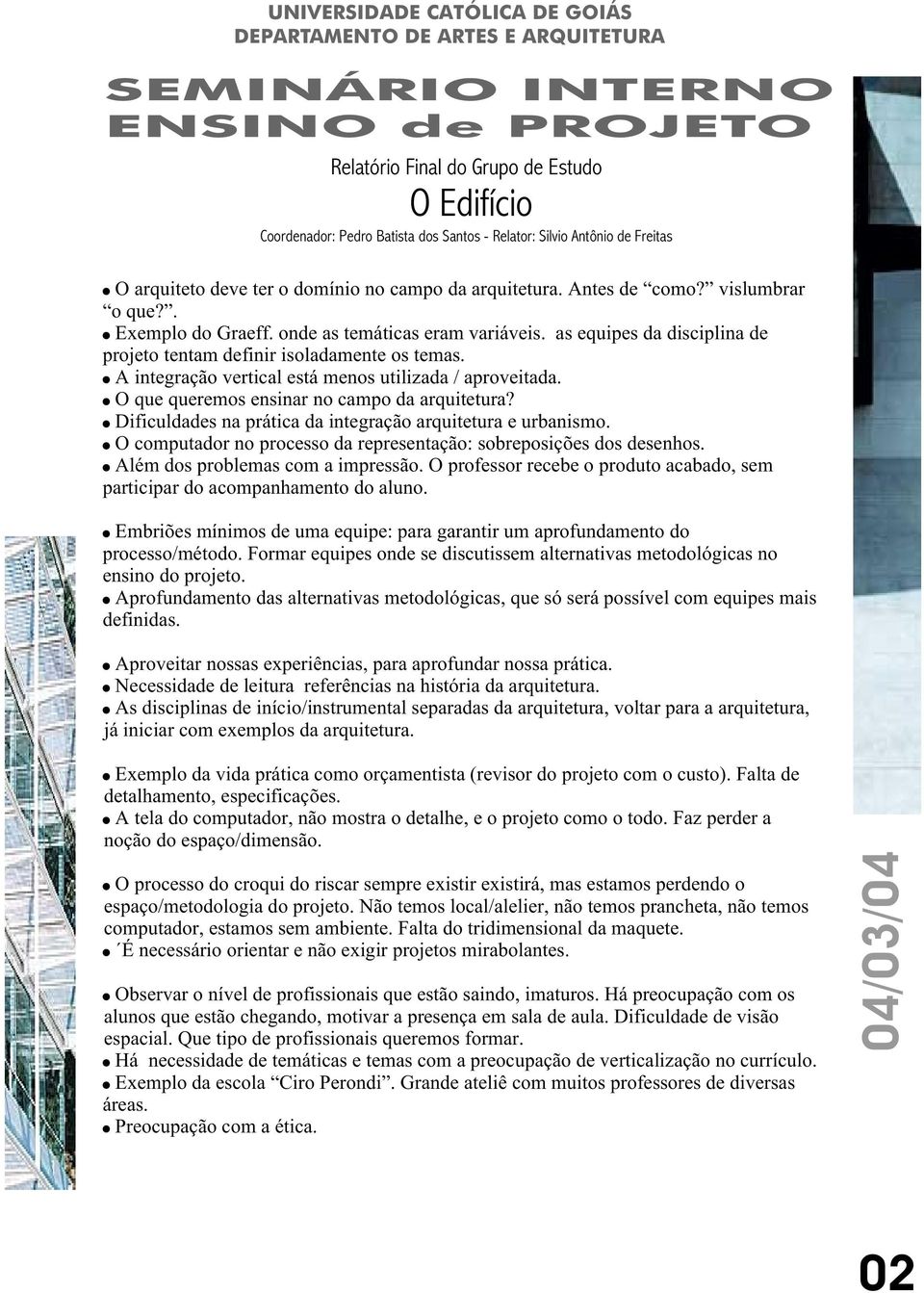 Dificuldades na prática da integração arquitetura e urbanismo. O computador no processo da representação: sobreposições dos desenhos. Além dos problemas com a impressão.