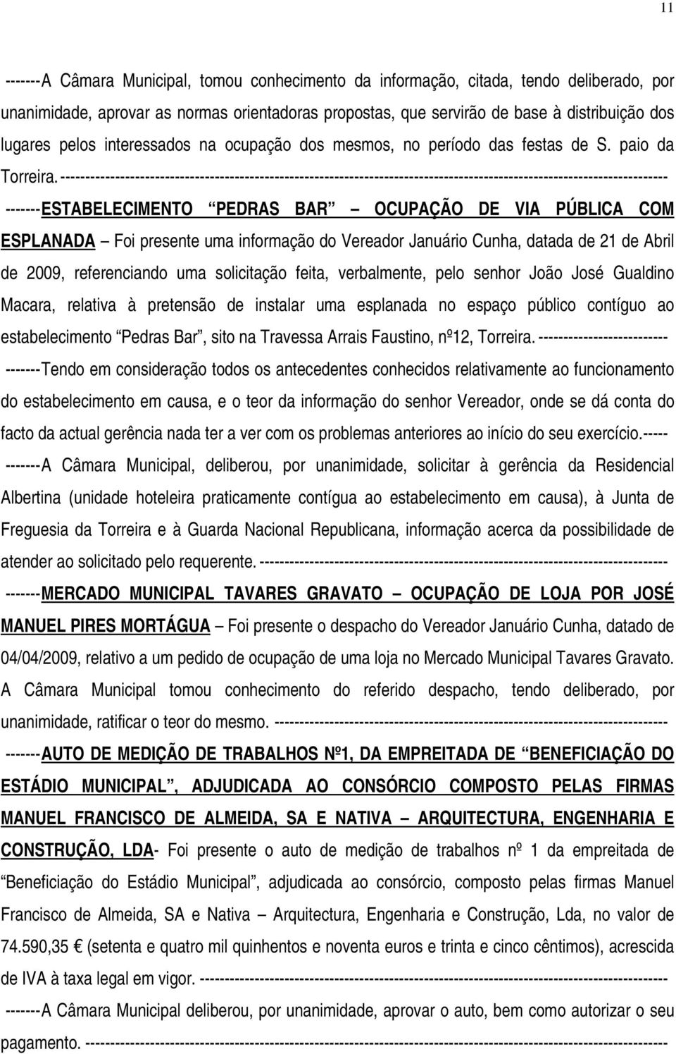 -------------------------------------------------------------------------------------------------------------------------- -------ESTABELECIMENTO PEDRAS BAR OCUPAÇÃO DE VIA PÚBLICA COM ESPLANADA Foi