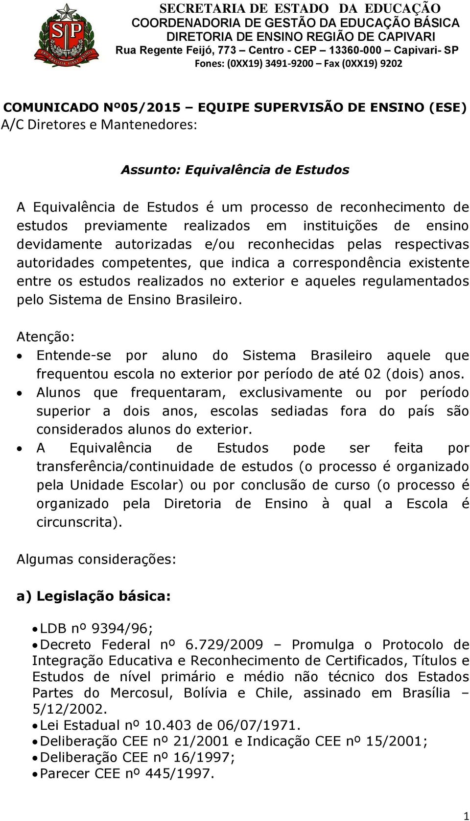 estudos previamente realizados em instituições de ensino devidamente autorizadas e/ou reconhecidas pelas respectivas autoridades competentes, que indica a correspondência existente entre os estudos