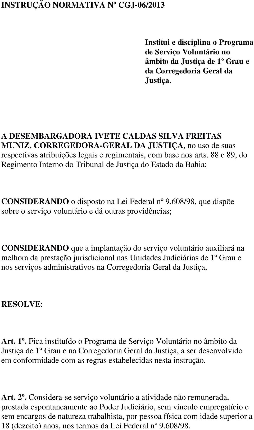 88 e 89, do Regimento Interno do Tribunal de Justiça do Estado da Bahia; CONSIDERANDO o disposto na Lei Federal nº 9.
