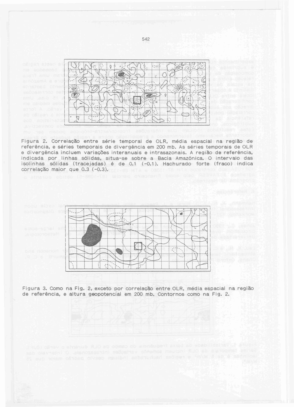 A região de referência, indicada por linhas sólidas, situa-se sobre a Bacia Amazônica. O intervalo das isoli nhas sól idas (tracejadas) é de 0.1 (-0.