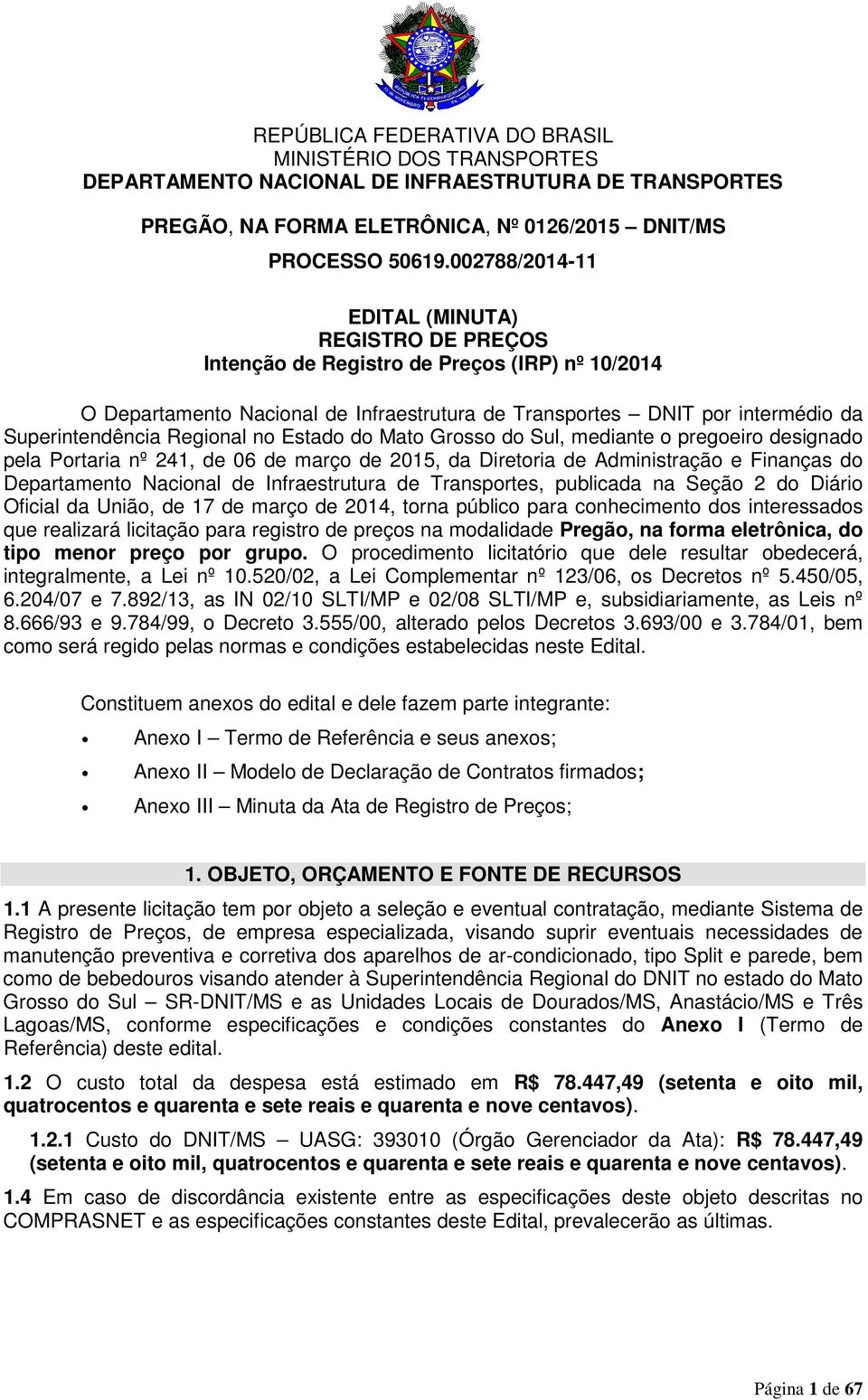 Regional no Estado do Mato Grosso do Sul, mediante o pregoeiro designado pela Portaria nº 241, de 06 de março de 2015, da Diretoria de Administração e Finanças do Departamento Nacional de