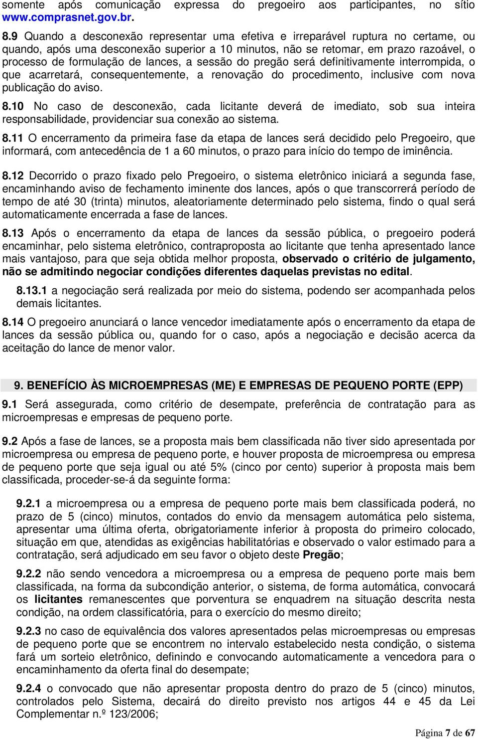 lances, a sessão do pregão será definitivamente interrompida, o que acarretará, consequentemente, a renovação do procedimento, inclusive com nova publicação do aviso. 8.