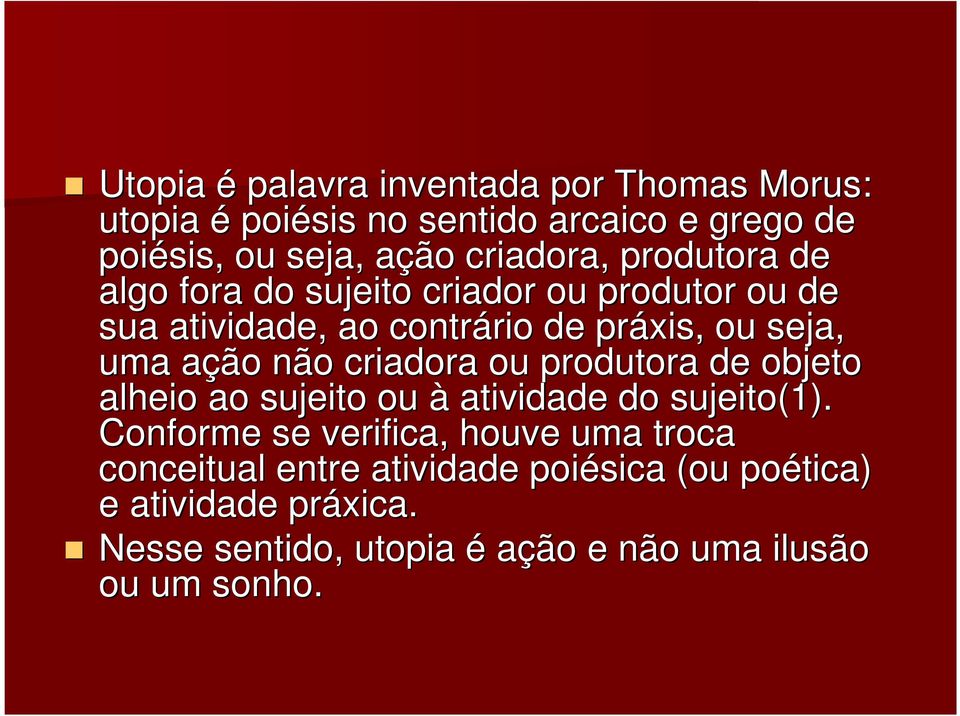 ação a não criadora ou produtora de objeto alheio ao sujeito ou à atividade do sujeito(1).