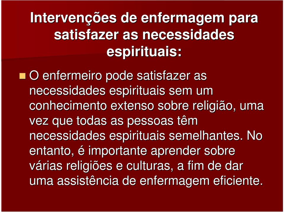 que todas as pessoas têm necessidades espirituais semelhantes.