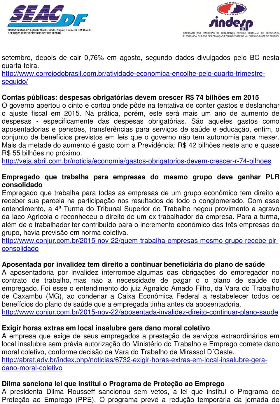 conter gastos e deslanchar o ajuste fiscal em 2015. Na prática, porém, este será mais um ano de aumento de despesas - especificamente das despesas obrigatórias.