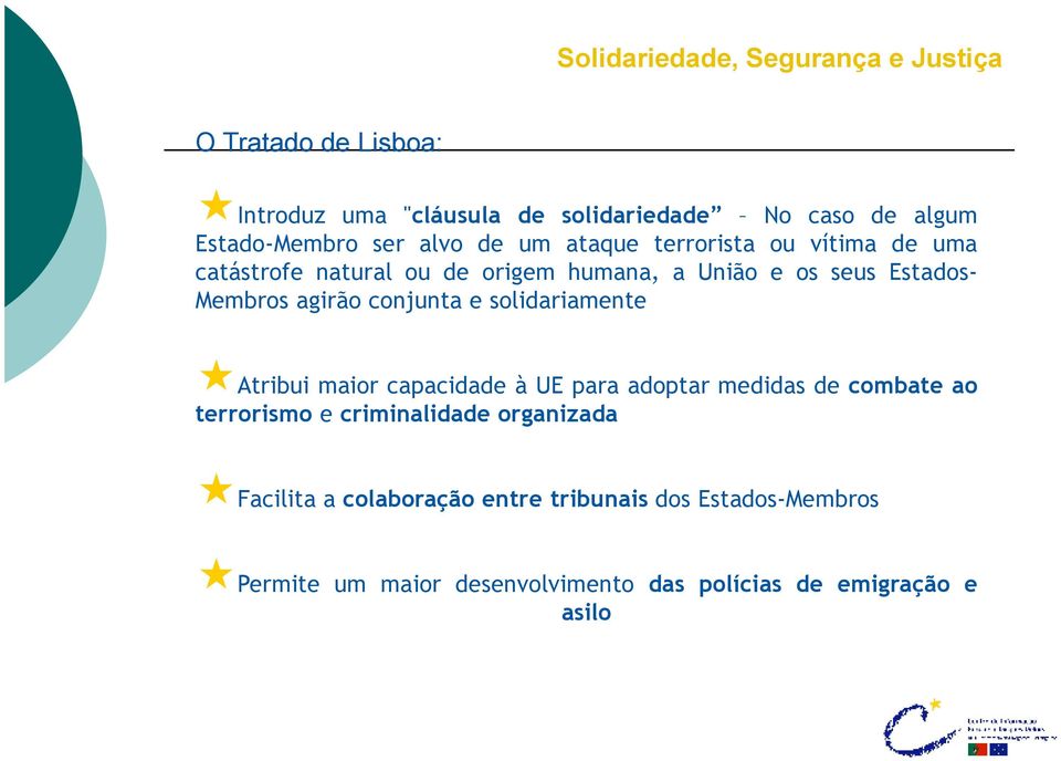 Membros agirão conjunta e solidariamente Atribui maior capacidade à UE para adoptar medidas de combate ao terrorismo e criminalidade