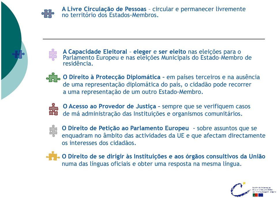 O Direito à Protecção Diplomática em países terceiros e na ausência de uma representação diplomática do país, o cidadão pode recorrer a uma representação de um outro Estado-Membro.