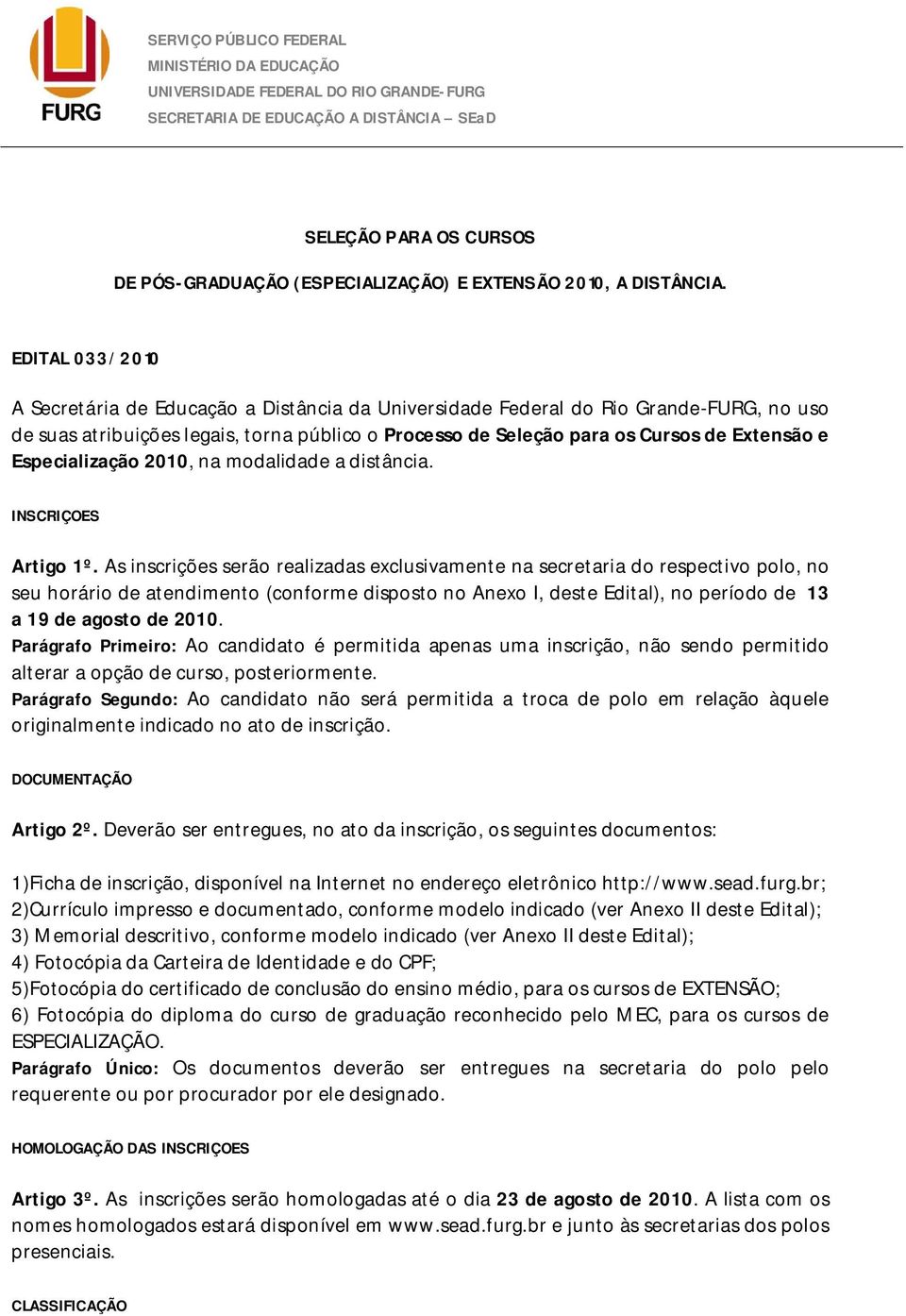 EDITAL 033/2010 A Secretária de Educação a Distância da Universidade Federal do Rio Grande-FURG, no uso de suas atribuições legais, torna público o Processo de Seleção para os Cursos de Extensão e