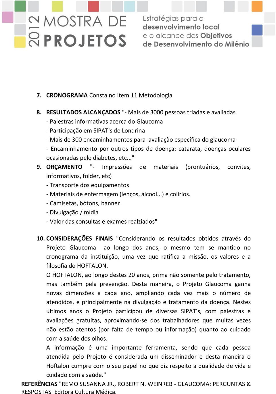 específica do glaucoma - Encaminhamento por outros tipos de doença: catarata, doenças oculares ocasionadas pelo diabetes, etc..." 9.