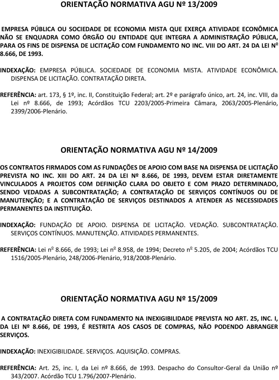 REFERÊNCIA: art. 173, 1º, inc. II, Constituição Federal; art. 2º e parágrafo único, art. 24, inc. VIII, da Lei nº 8.