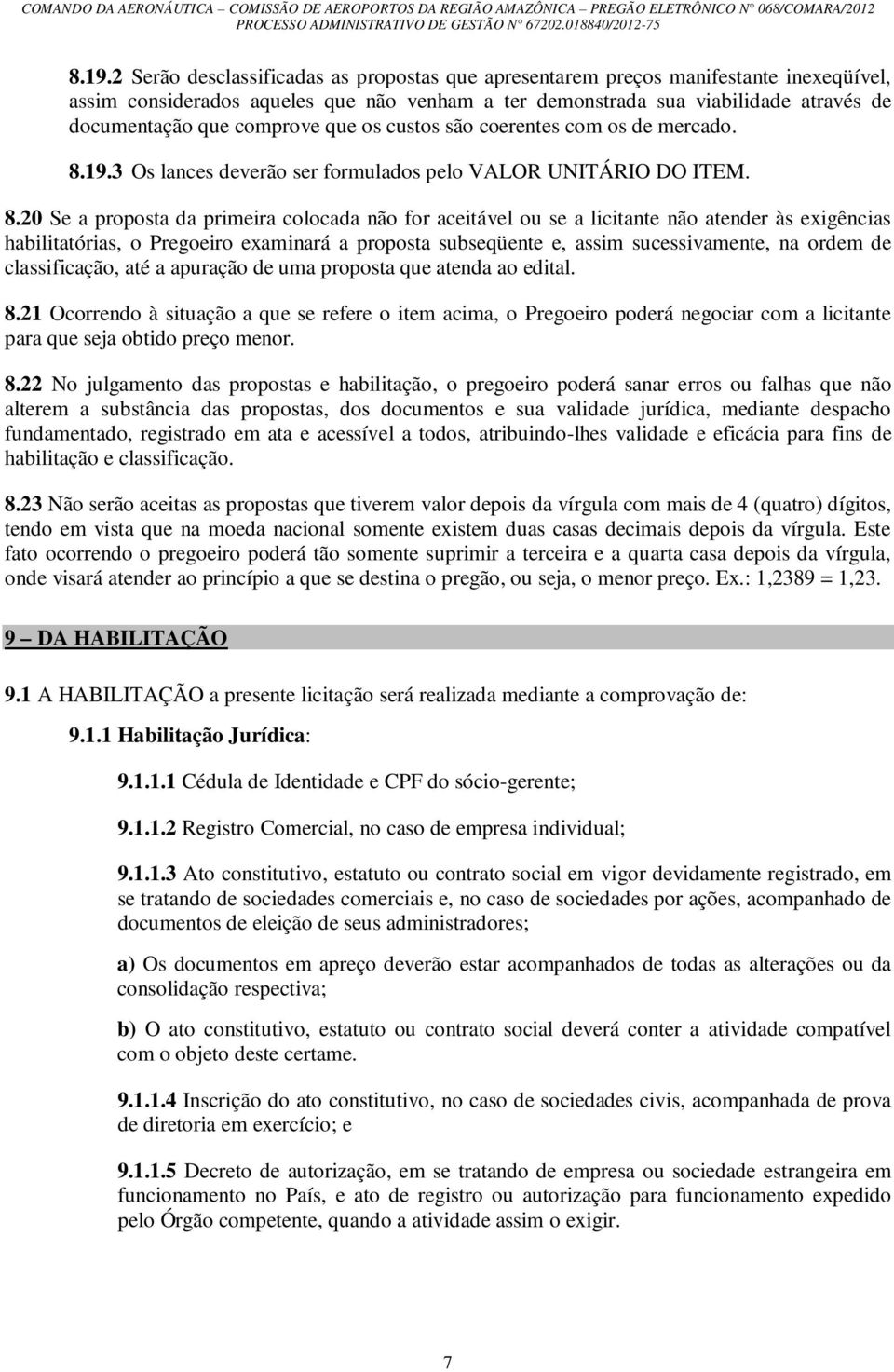 19.3 Os lances deverão ser formulados pelo UNITÁRIO DO ITEM. 8.