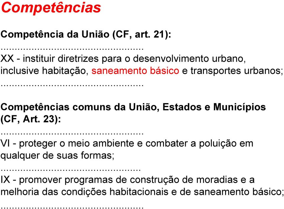 transportes urbanos;... Competências comuns da União, Estados e Municípios (CF, Art. 23):.