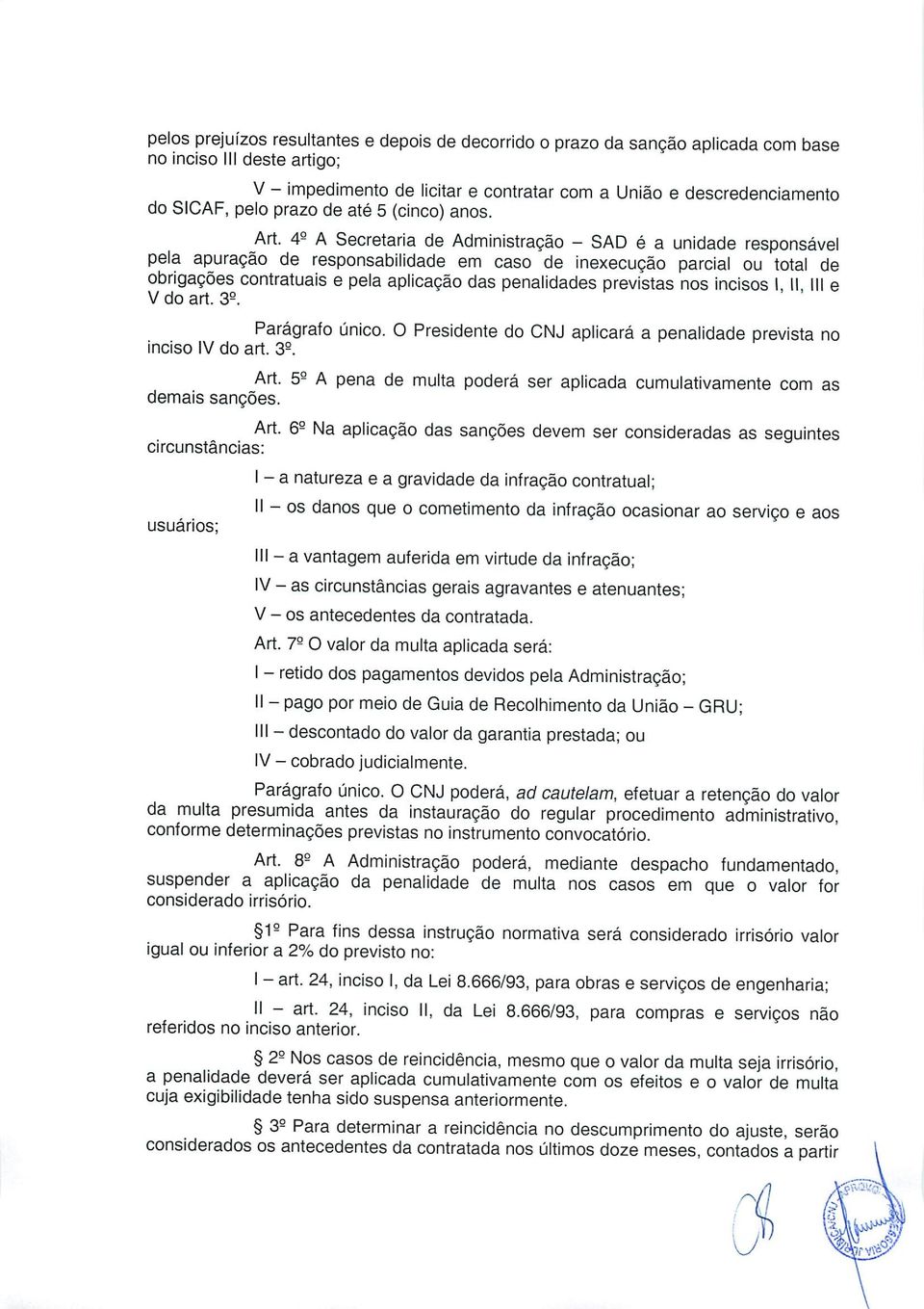 49 A Secretaria de Administração - SAD é a unidade responsável pela apuração de responsabilidade em caso de inexecução parcial ou total de obrigações contratuais e pela aplicação das penalidades