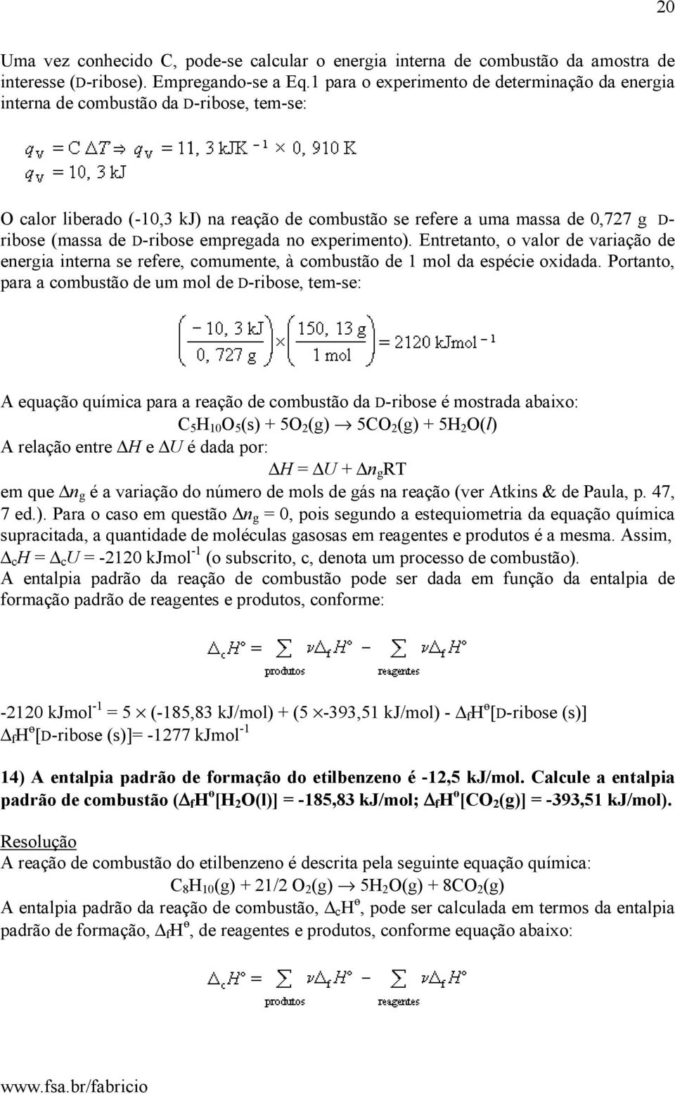 D-ribose empregada no experimento). Entretanto, o valor de variação de energia interna se refere, comumente, à combustão de 1 mol da espécie oxidada.