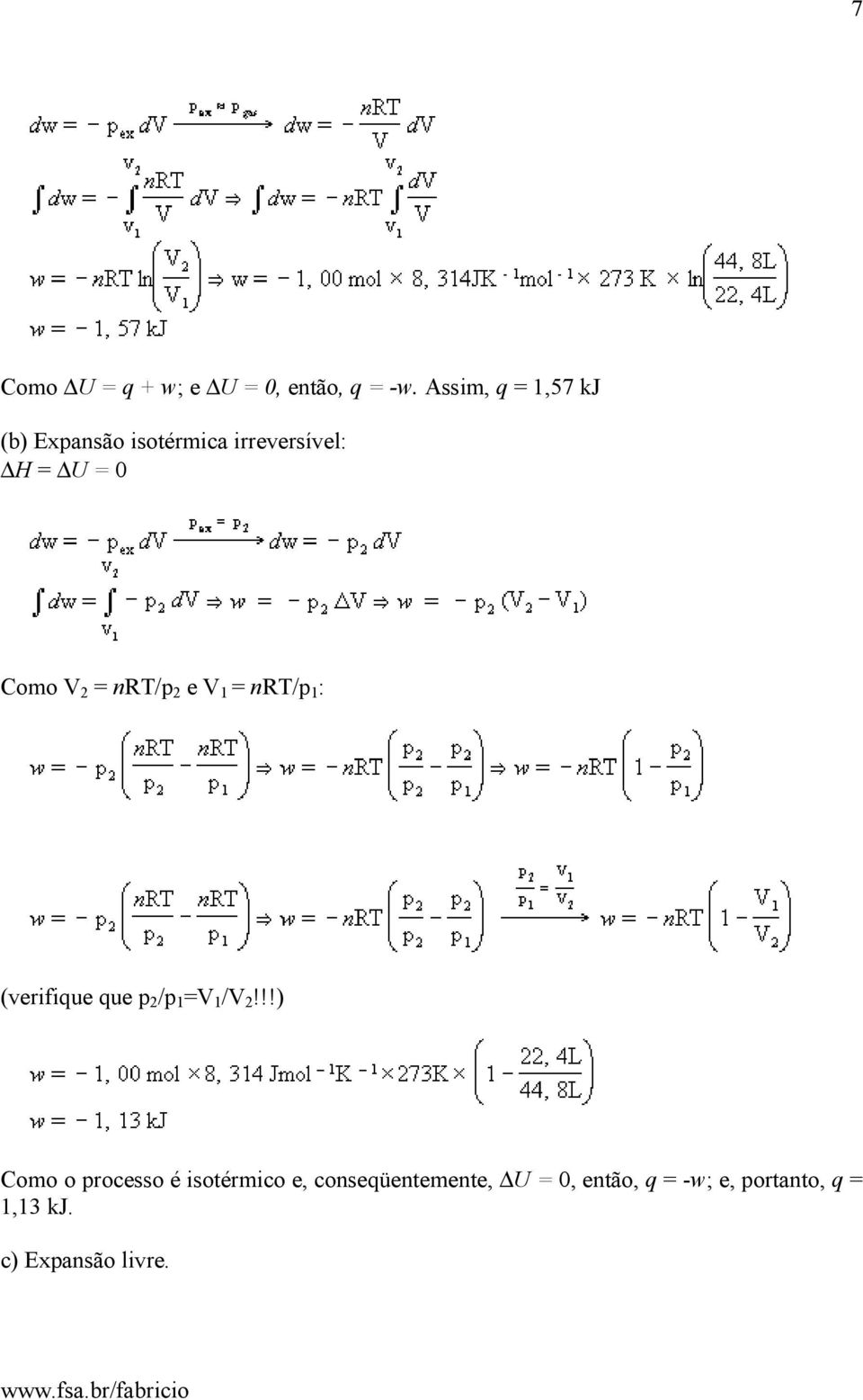 2 = nrt/p 2 e V 1 = nrt/p 1 : (verifique que p 2 /p 1 =V 1 /V 2!