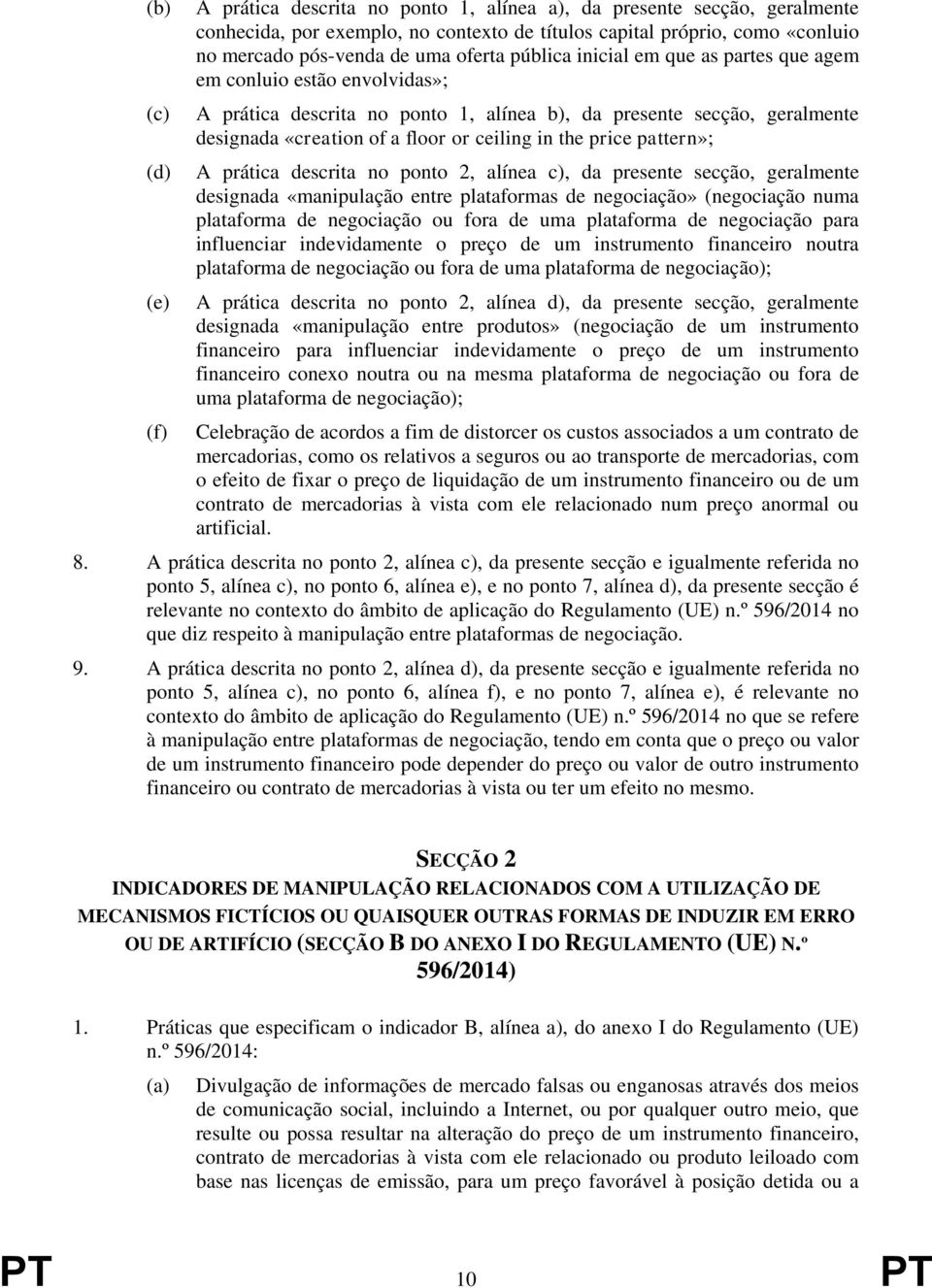 pattern»; A prática descrita no ponto 2, alínea c), da presente secção, geralmente designada «manipulação entre plataformas de negociação» (negociação numa plataforma de negociação ou fora de uma