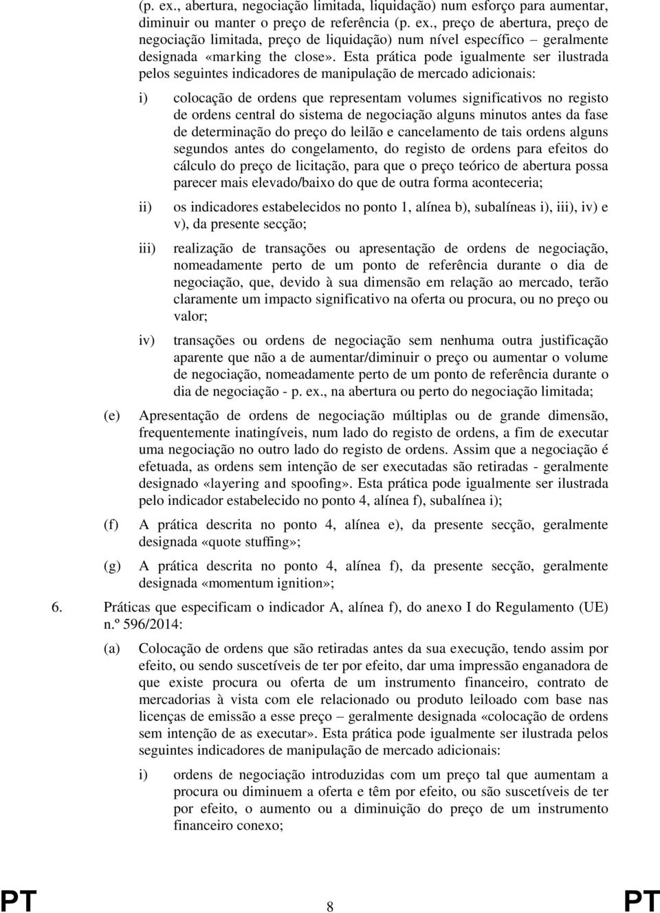 do sistema de negociação alguns minutos antes da fase de determinação do preço do leilão e cancelamento de tais ordens alguns segundos antes do congelamento, do registo de ordens para efeitos do