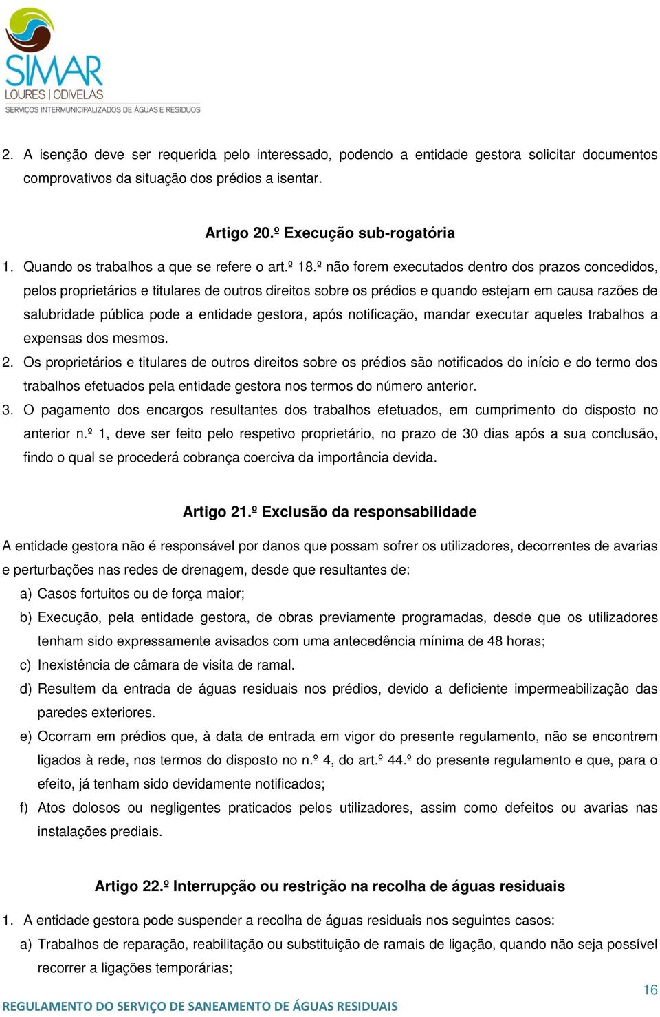 º não forem executados dentro dos prazos concedidos, pelos proprietários e titulares de outros direitos sobre os prédios e quando estejam em causa razões de salubridade pública pode a entidade