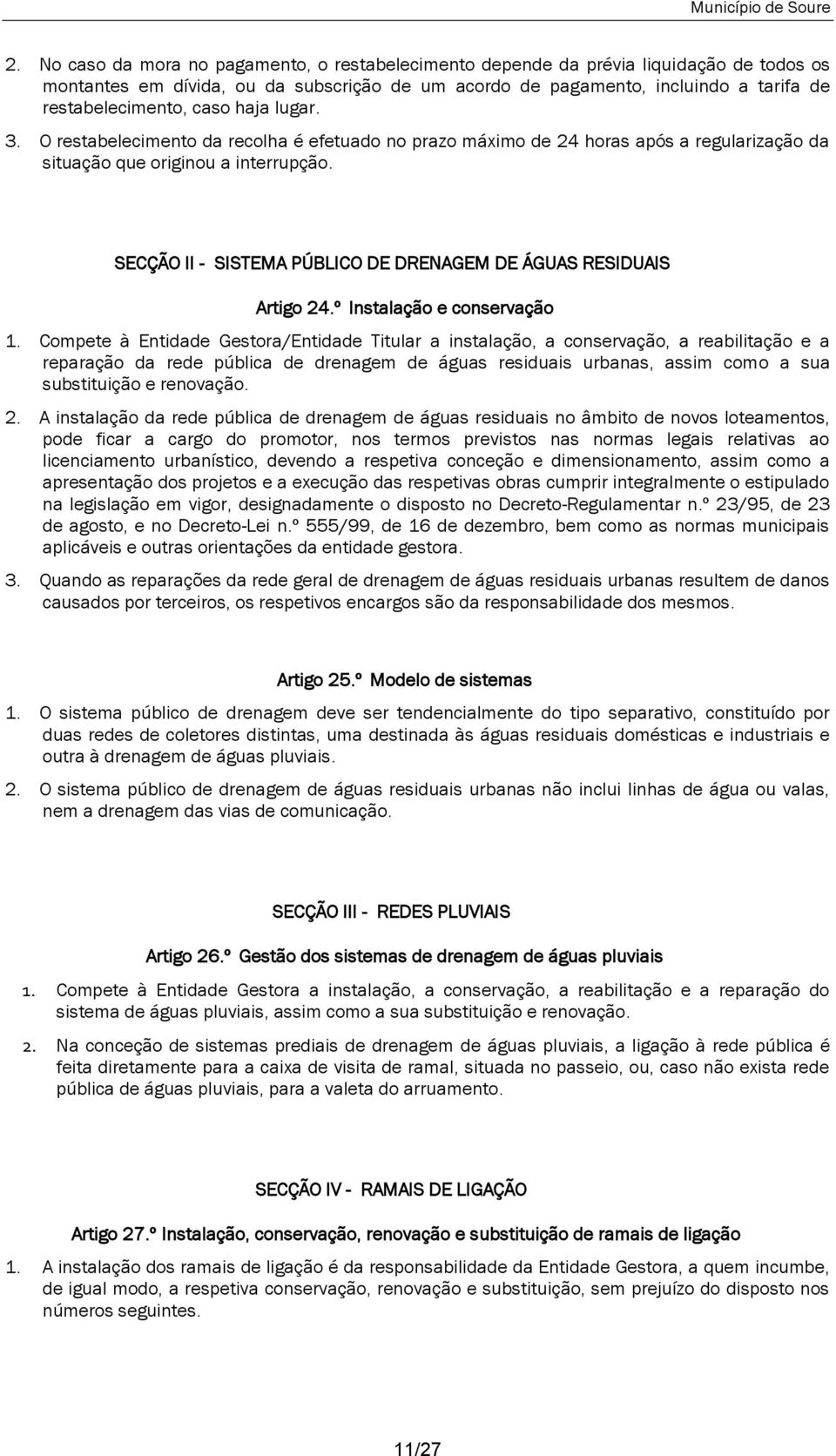 SECÇÃO II - SISTEMA PÚBLICO DE DRENAGEM DE ÁGUAS RESIDUAIS Artigo 24.º Instalação e conservação 1.