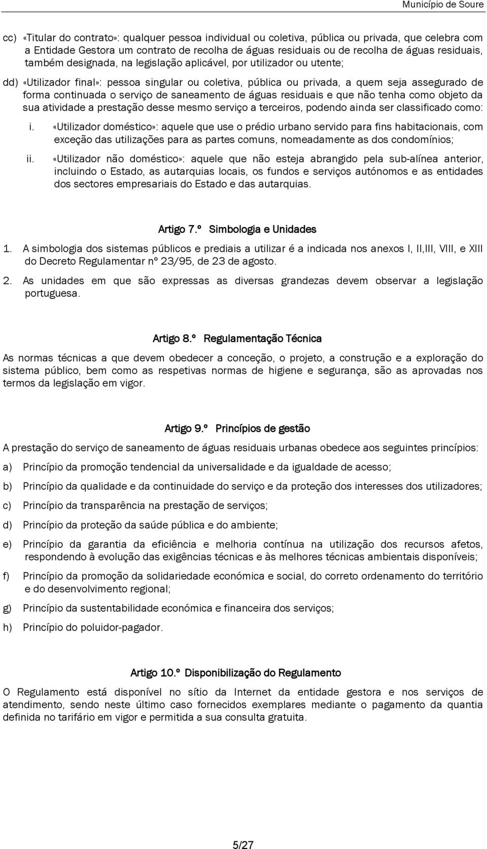 saneamento de águas residuais e que não tenha como objeto da sua atividade a prestação desse mesmo serviço a terceiros, podendo ainda ser classificado como: i.