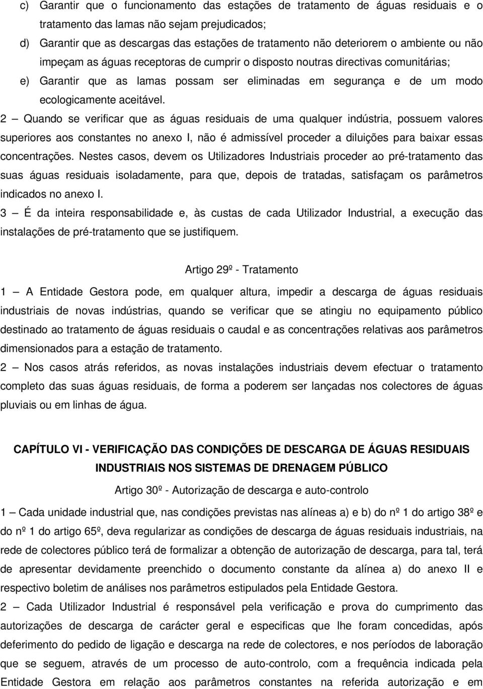 2 Quando se verificar que as águas residuais de uma qualquer indústria, possuem valores superiores aos constantes no anexo I, não é admissível proceder a diluições para baixar essas concentrações.