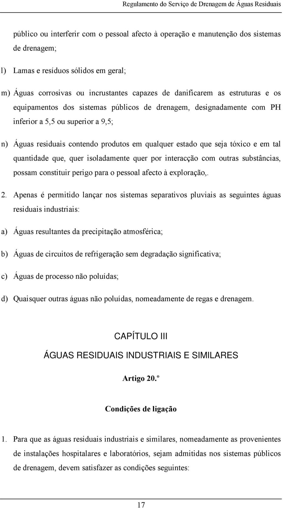 tal quantidade que, quer isoladamente quer por interacção com outras substâncias, possam constituir perigo para o pessoal afecto à exploração,. 2.