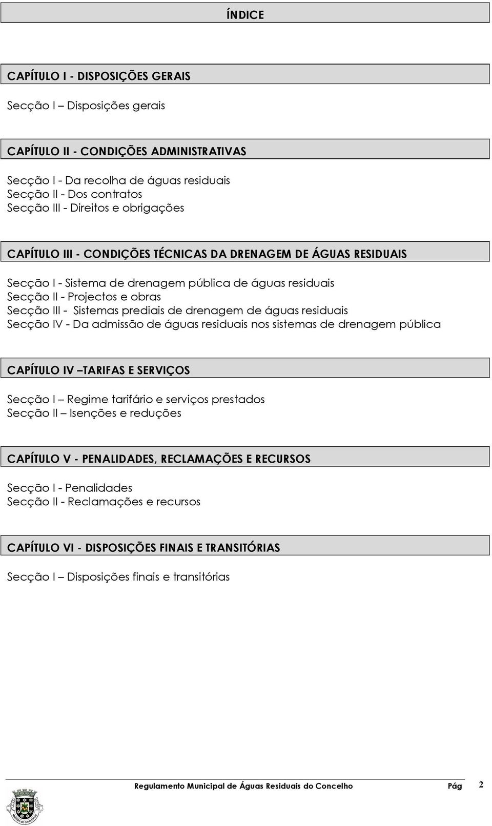 drenagem de águas residuais Secção IV - Da admissão de águas residuais nos sistemas de drenagem pública CAPÍTULO IV TARIFAS E SERVIÇOS Secção I Regime tarifário e serviços prestados Secção II