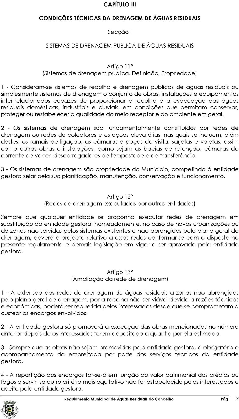 inter-relacionados capazes de proporcionar a recolha e a evacuação das águas residuais domésticas, industriais e pluviais, em condições que permitam conservar, proteger ou restabelecer a qualidade do