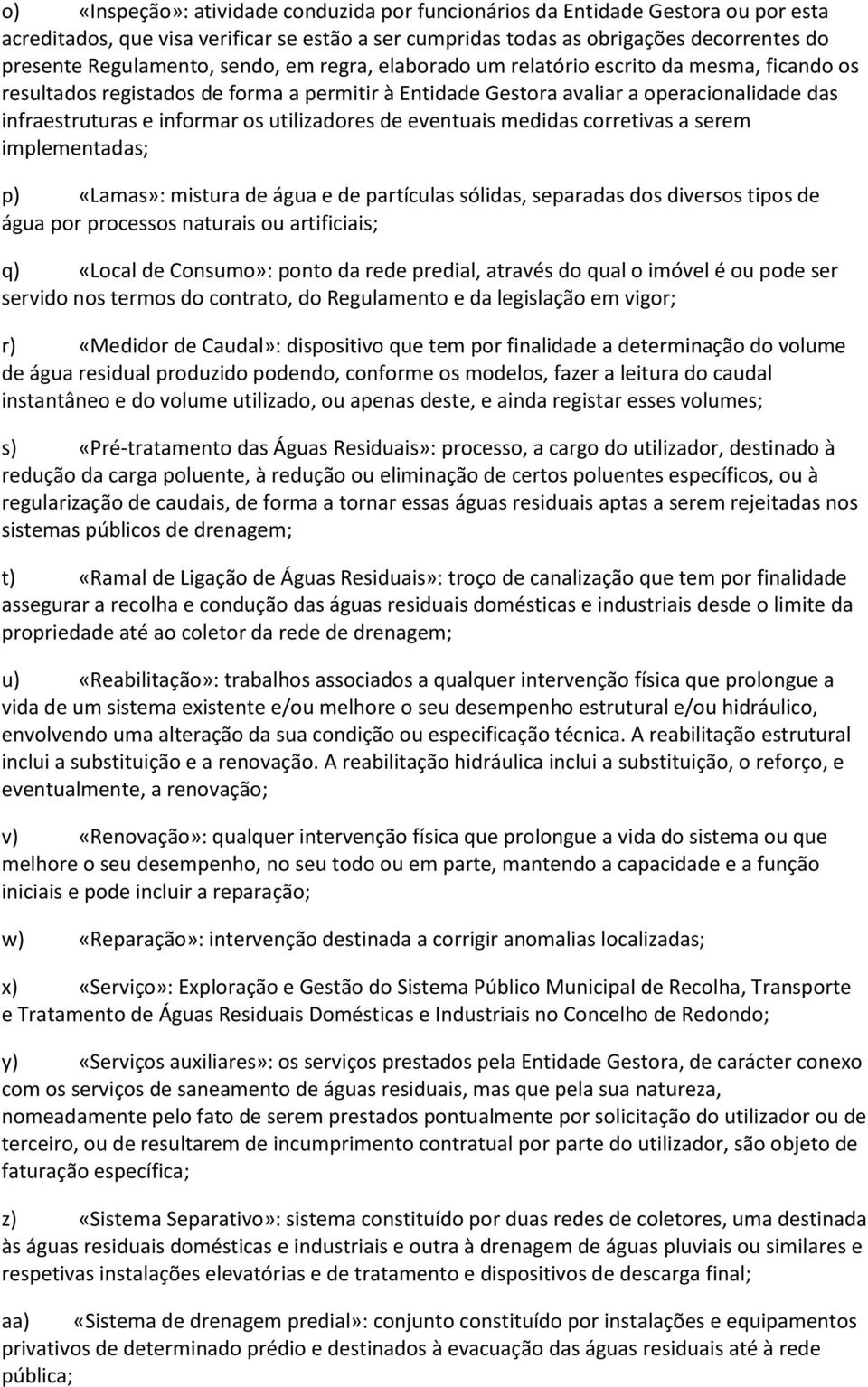 utilizadores de eventuais medidas corretivas a serem implementadas; p) «Lamas»: mistura de água e de partículas sólidas, separadas dos diversos tipos de água por processos naturais ou artificiais; q)