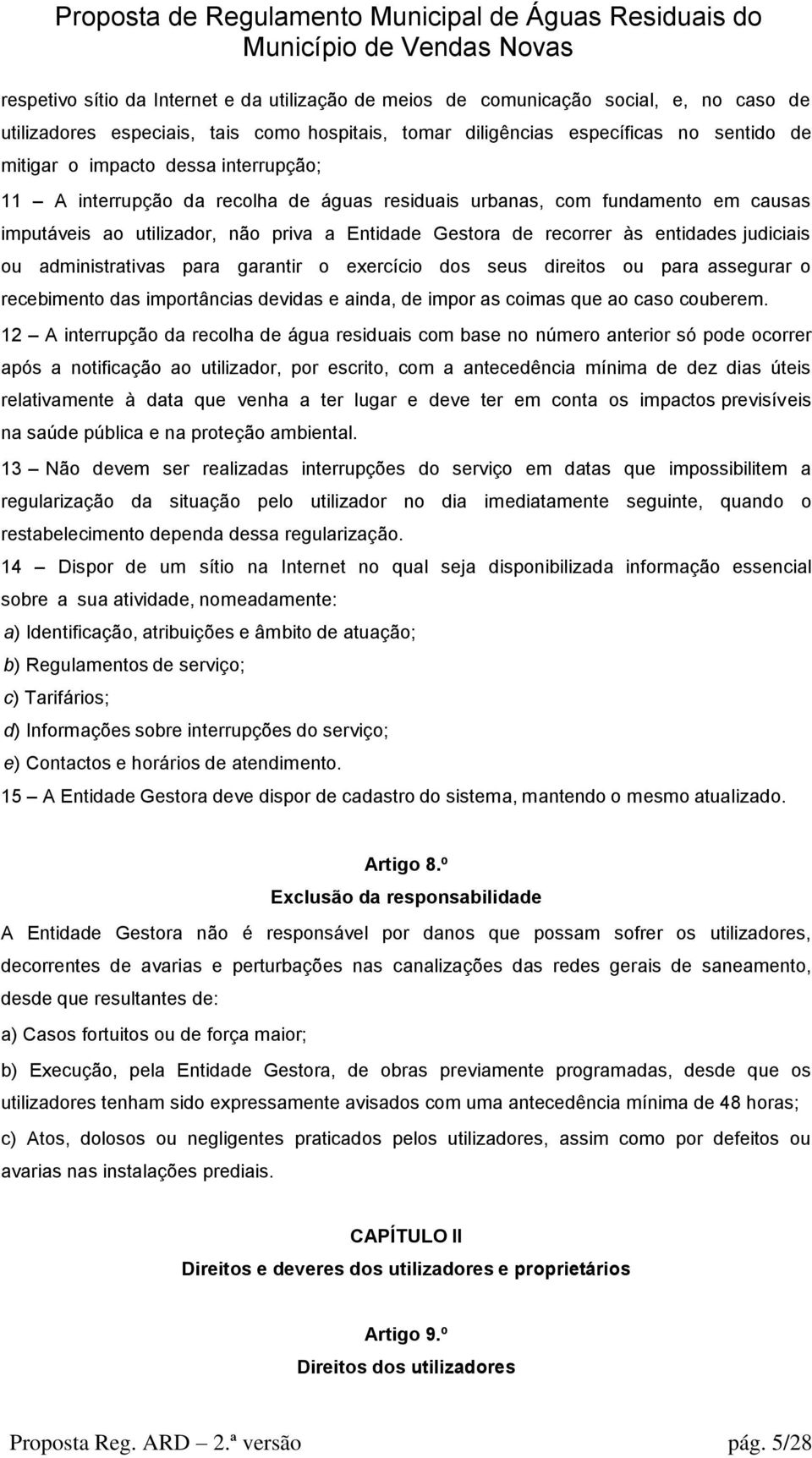 administrativas para garantir o exercício dos seus direitos ou para assegurar o recebimento das importâncias devidas e ainda, de impor as coimas que ao caso couberem.