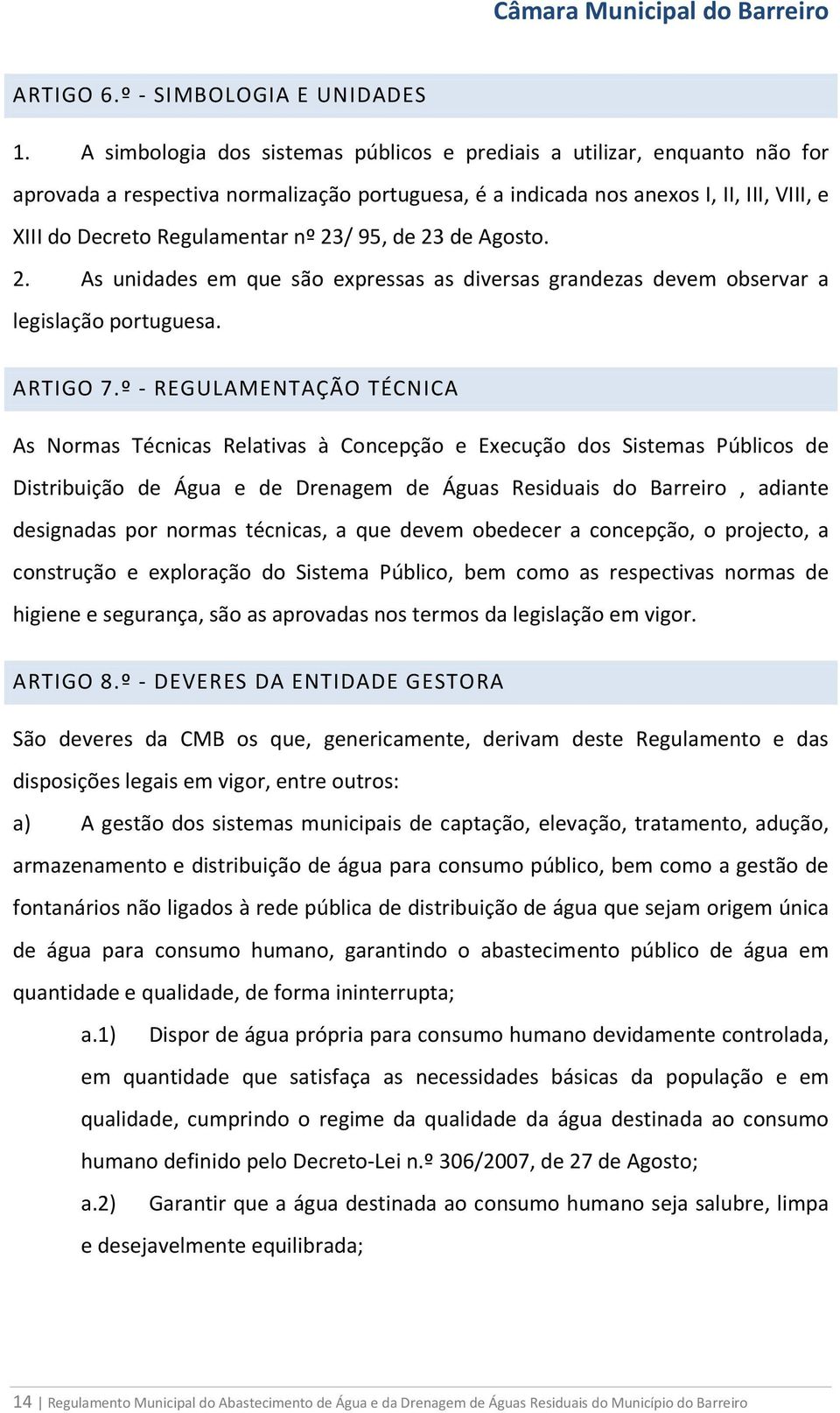23/ 95, de 23 de Agosto. 2. As unidades em que são expressas as diversas grandezas devem observar a legislação portuguesa. ARTIGO 7.