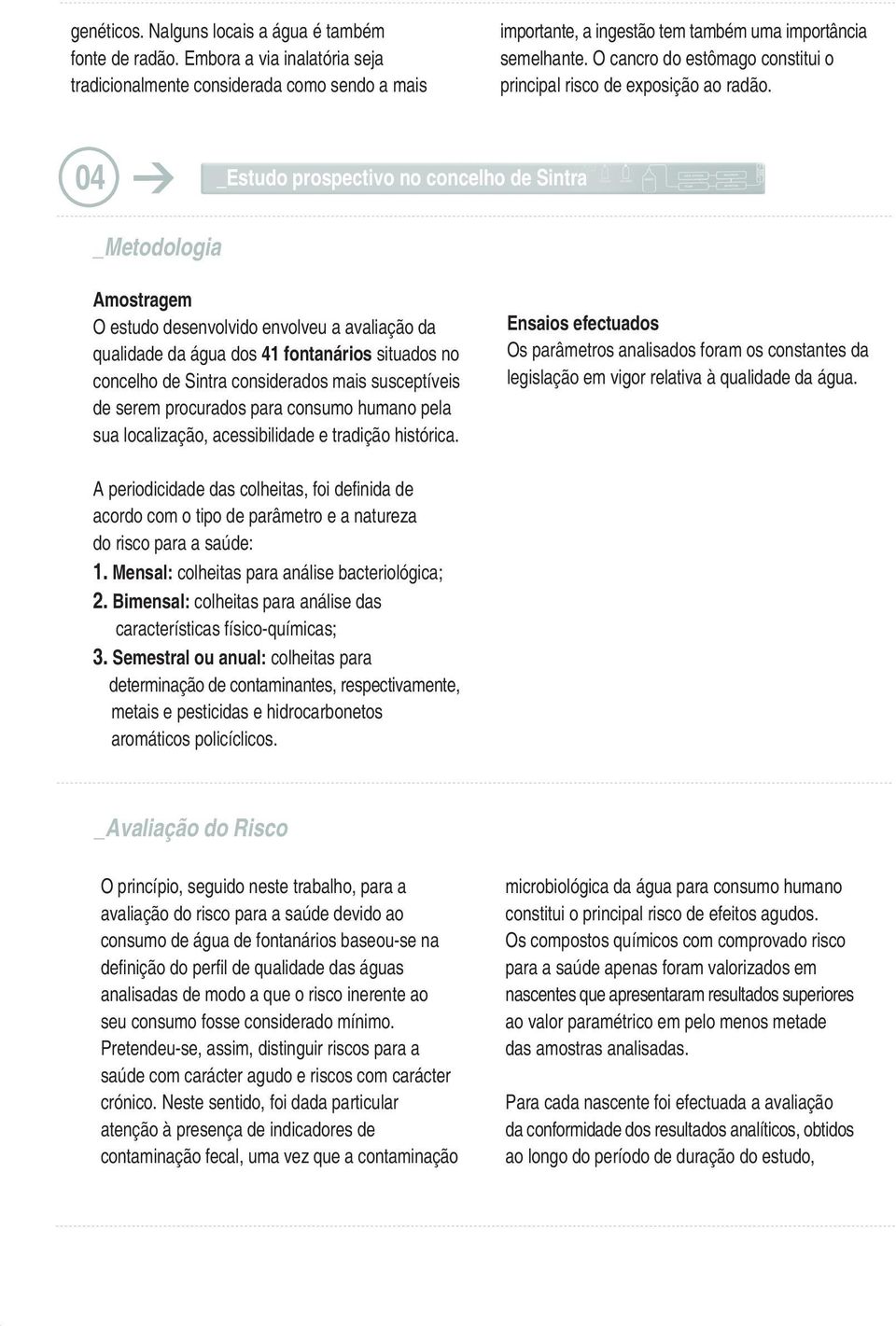 04 _Estudo prospectivo no concelho de Sintra _Metodologia Amostragem O estudo desenvolvido envolveu a avaliação da qualidade da água dos 41 fontanários situados no concelho de Sintra considerados