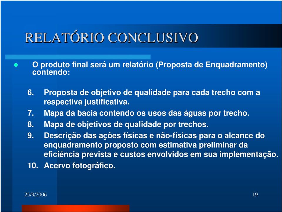 Mapa da bacia contendo os usos das águas por trecho. 8. Mapa de objetivos de qualidade por trechos. 9.