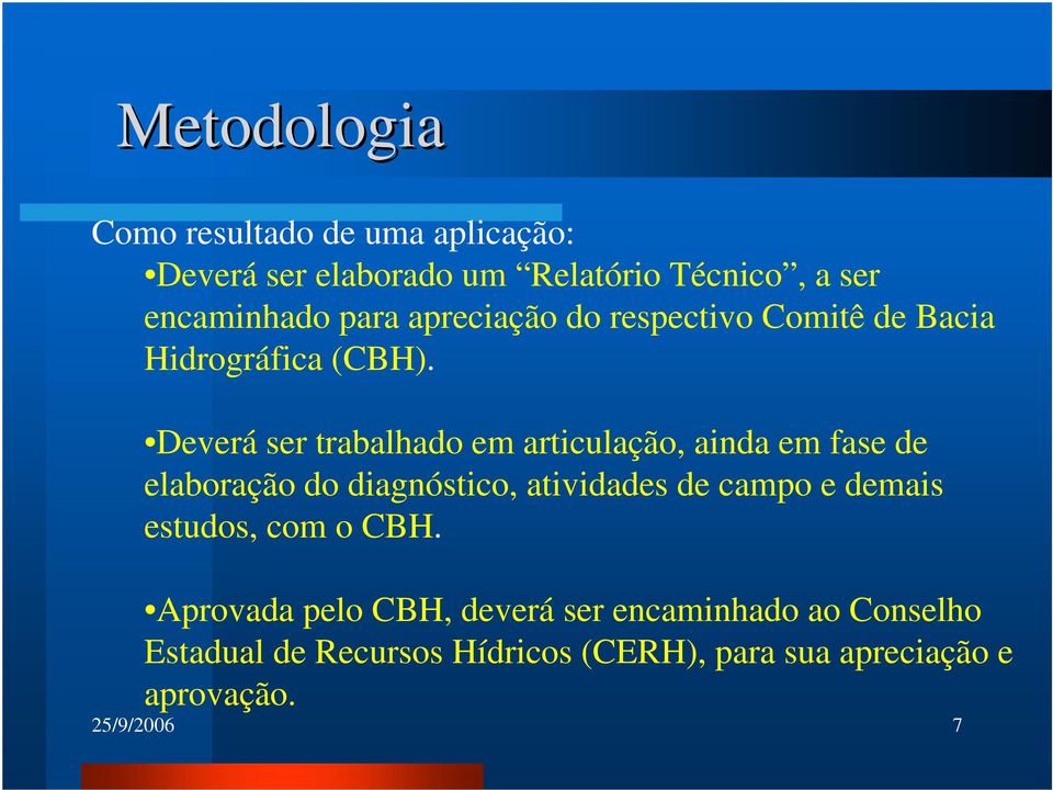 Deverá ser trabalhado em articulação, ainda em fase de elaboração do diagnóstico, atividades de campo e